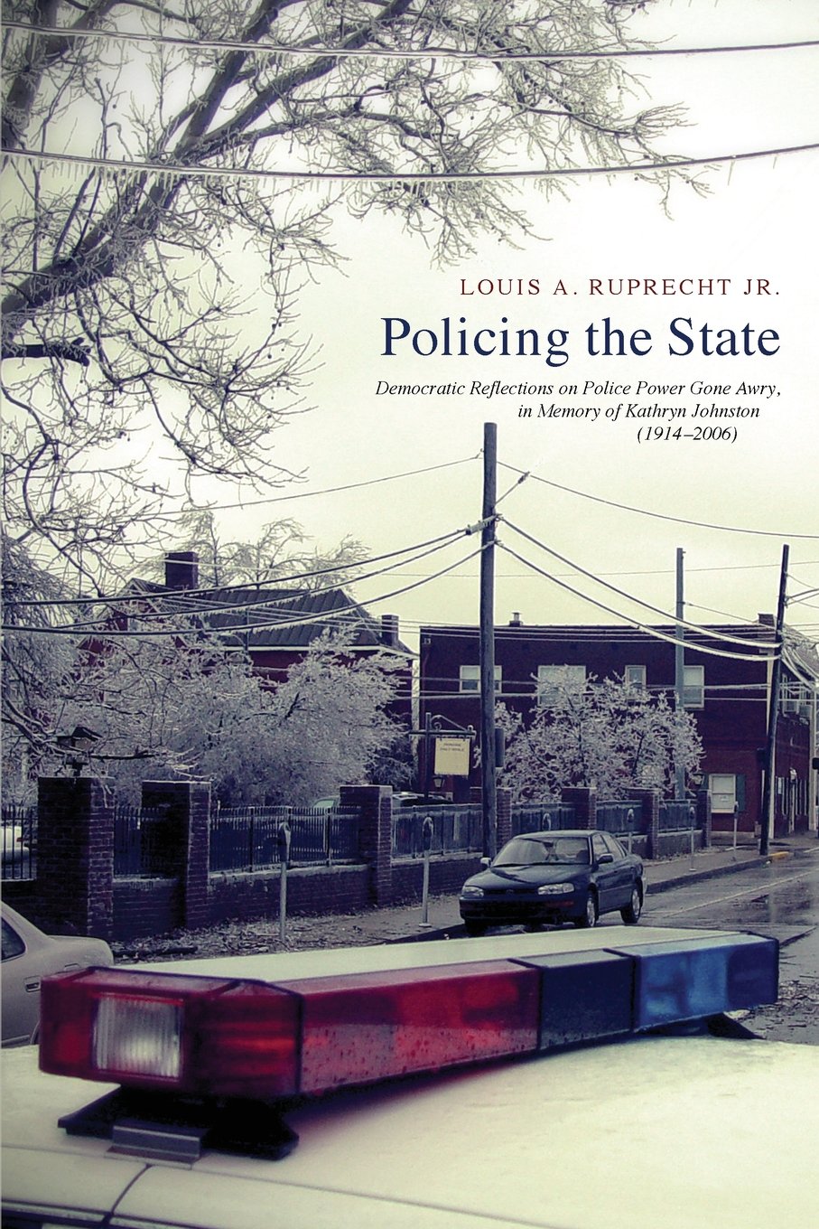 Policing the State: Democratic Reflections on Police Power Gone Awry, in Memory of Kathryn Johnston (1914-2006) Social Sciences