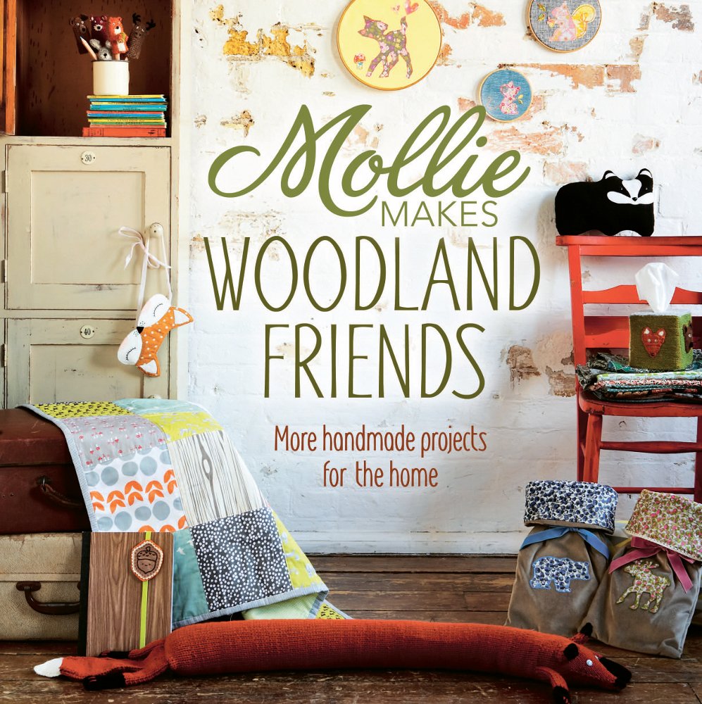 Mollie Makes Woodland Friends: Making, Thrifting, Collecting, Crafting Hobbies & Crafts