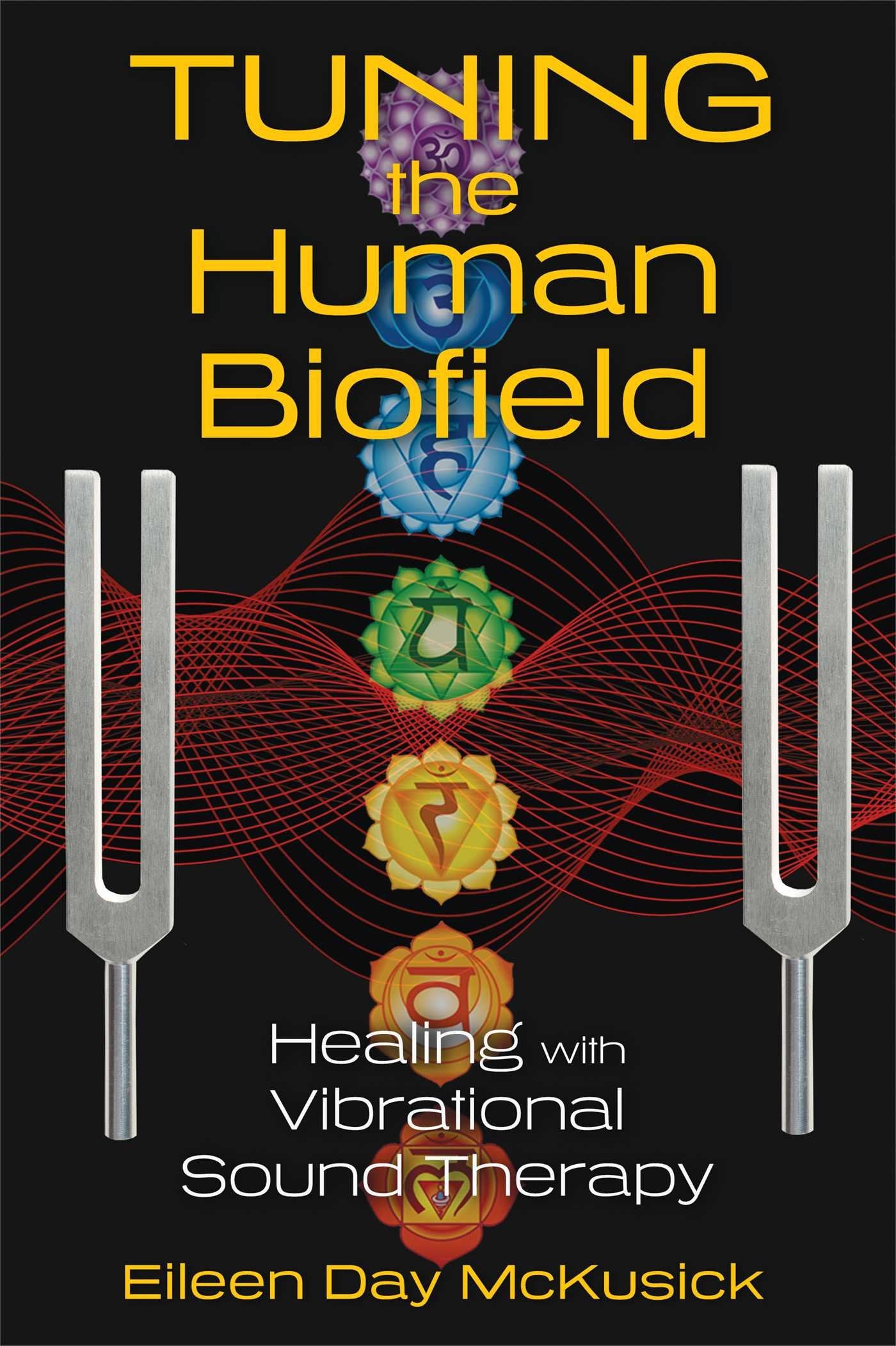 Tuning the Human Biofield: Healing with Vibrational Sound Therapy Health, Nutrition & Fitness