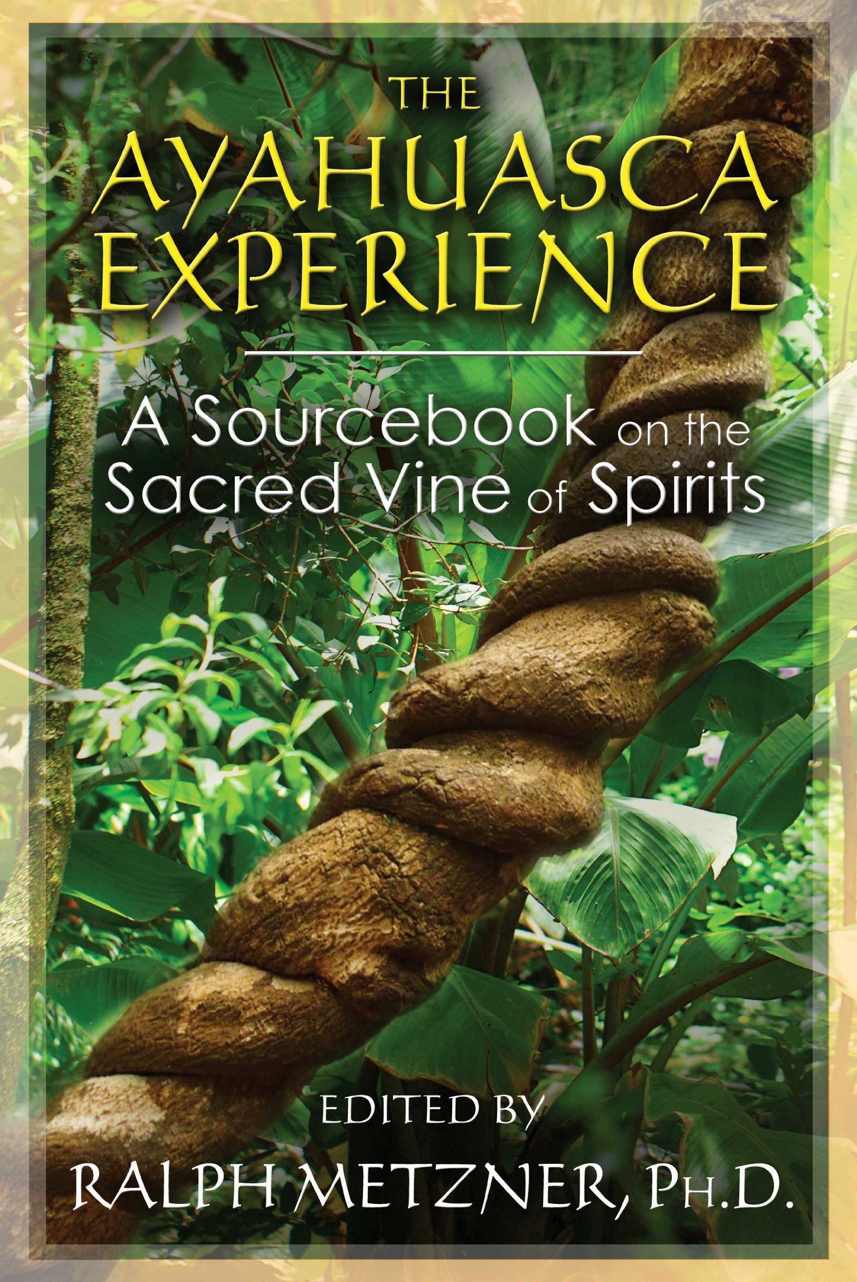 The Ayahuasca Experience: A Sourcebook on the Sacred Vine of Spirits Social Sciences