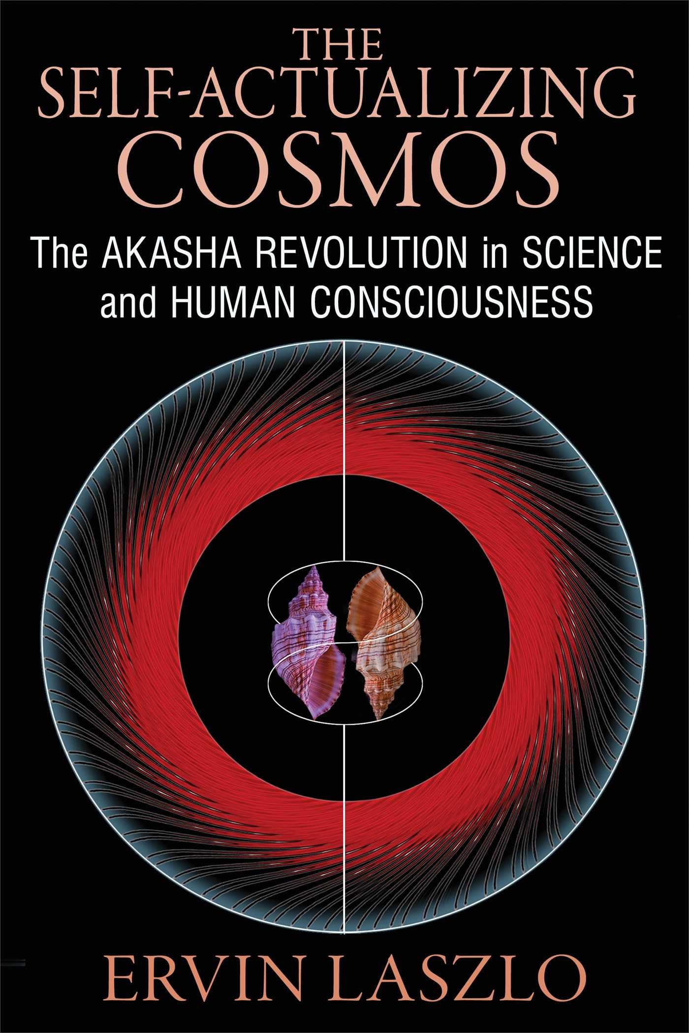 The Self-Actualizing Cosmos: The Akasha Revolution in Science and Human Consciousness Philosophy