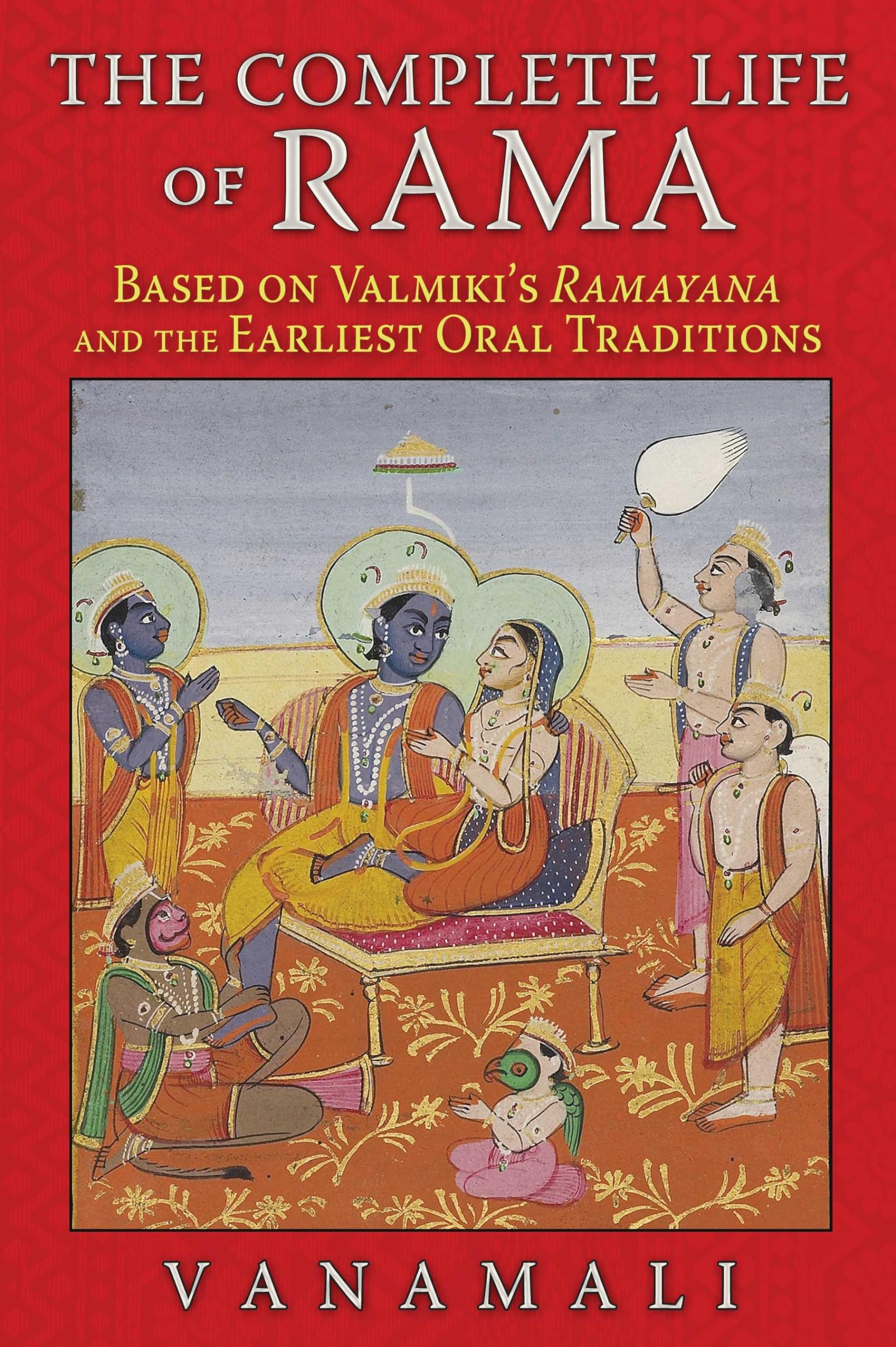 The Complete Life of Rama: Based on Valmiki's Ramayana and the Earliest Oral Traditions Social Sciences