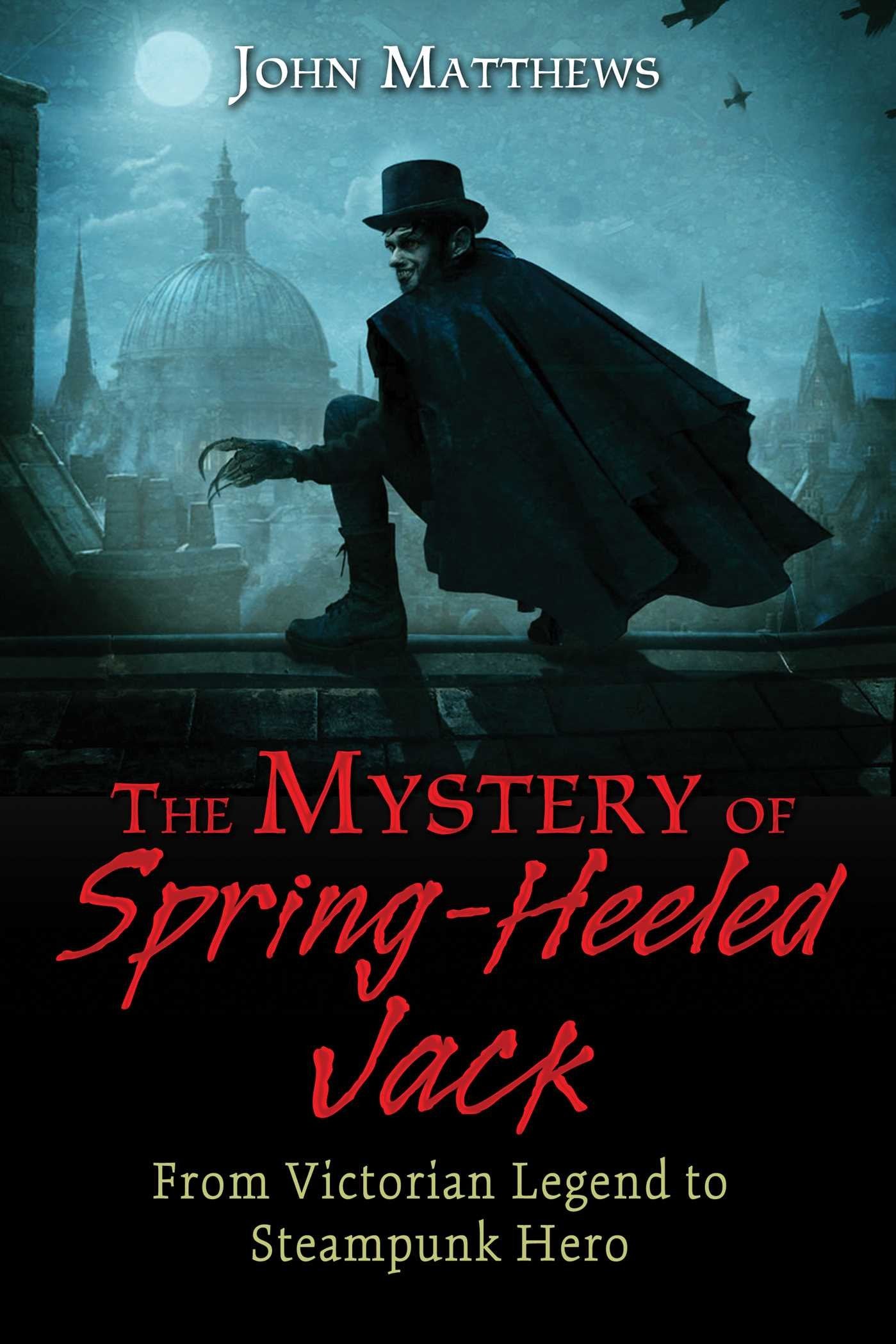 The Mystery of Spring-Heeled Jack: From Victorian Legend to Steampunk Hero Books