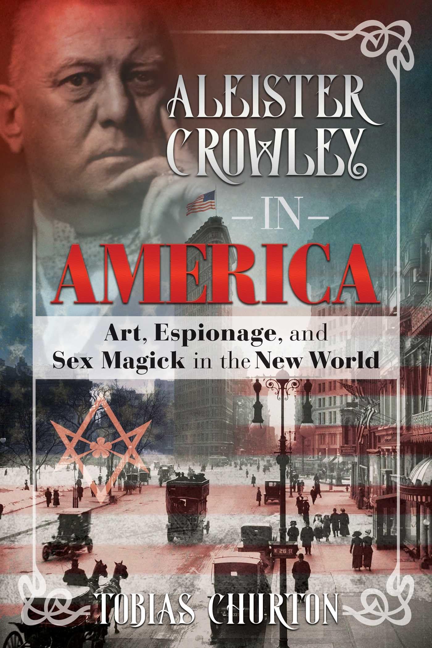 Aleister Crowley in America: Art, Espionage, and Sex Magick in the New World book