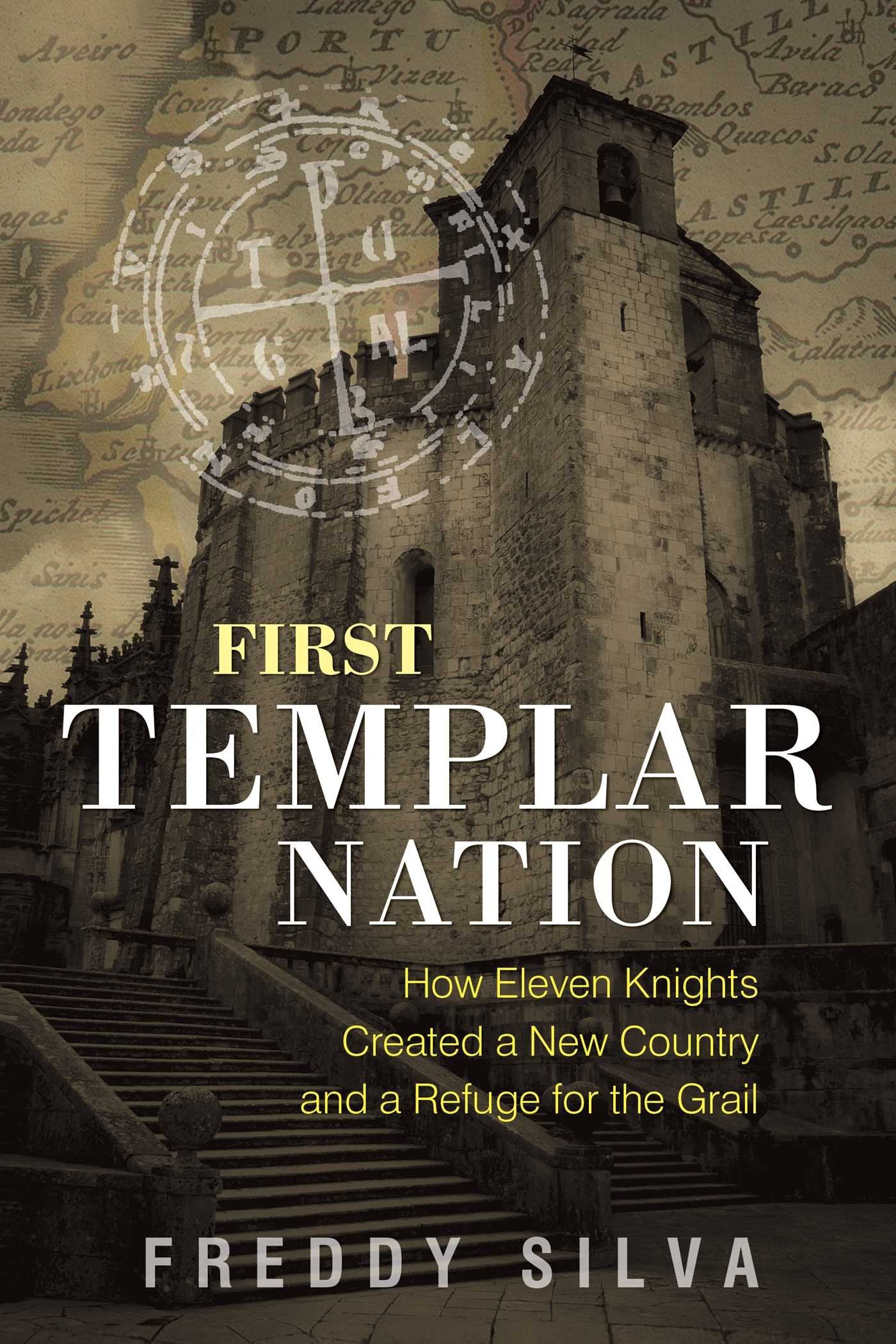 First Templar Nation: How Eleven Knights Created a New Country and a Refuge for the Grail Books
