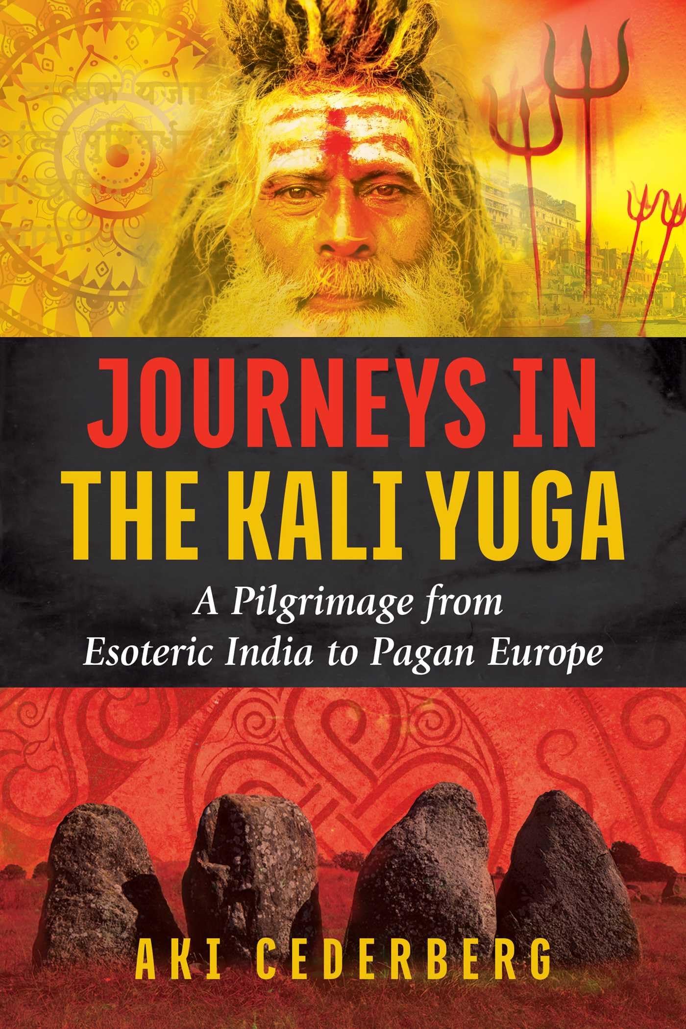 Journeys in the Kali Yuga: A Pilgrimage from Esoteric India to Pagan Europe Art & Literature