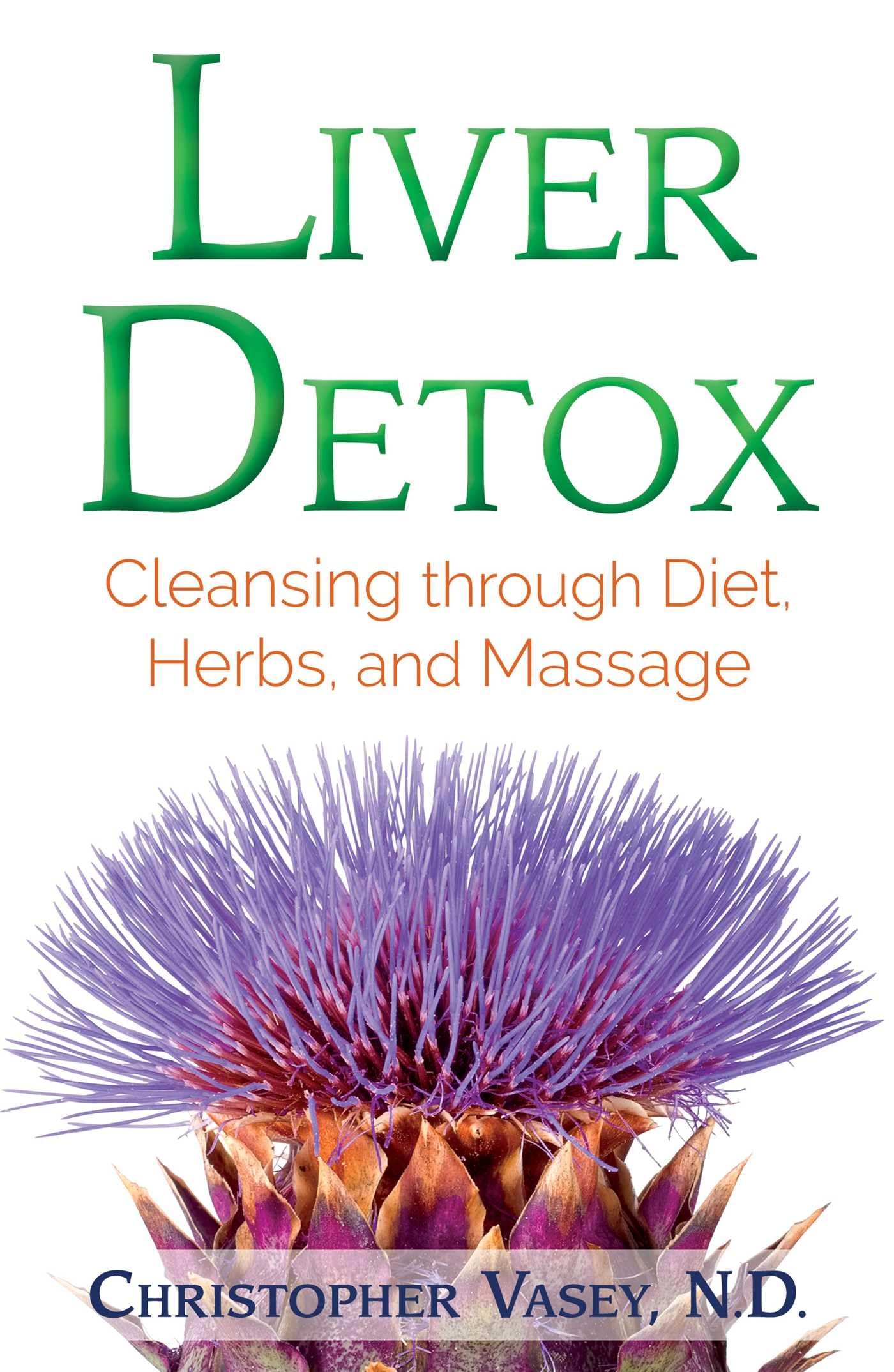 Liver Detox: Cleansing through Diet, Herbs, and Massage Medicine