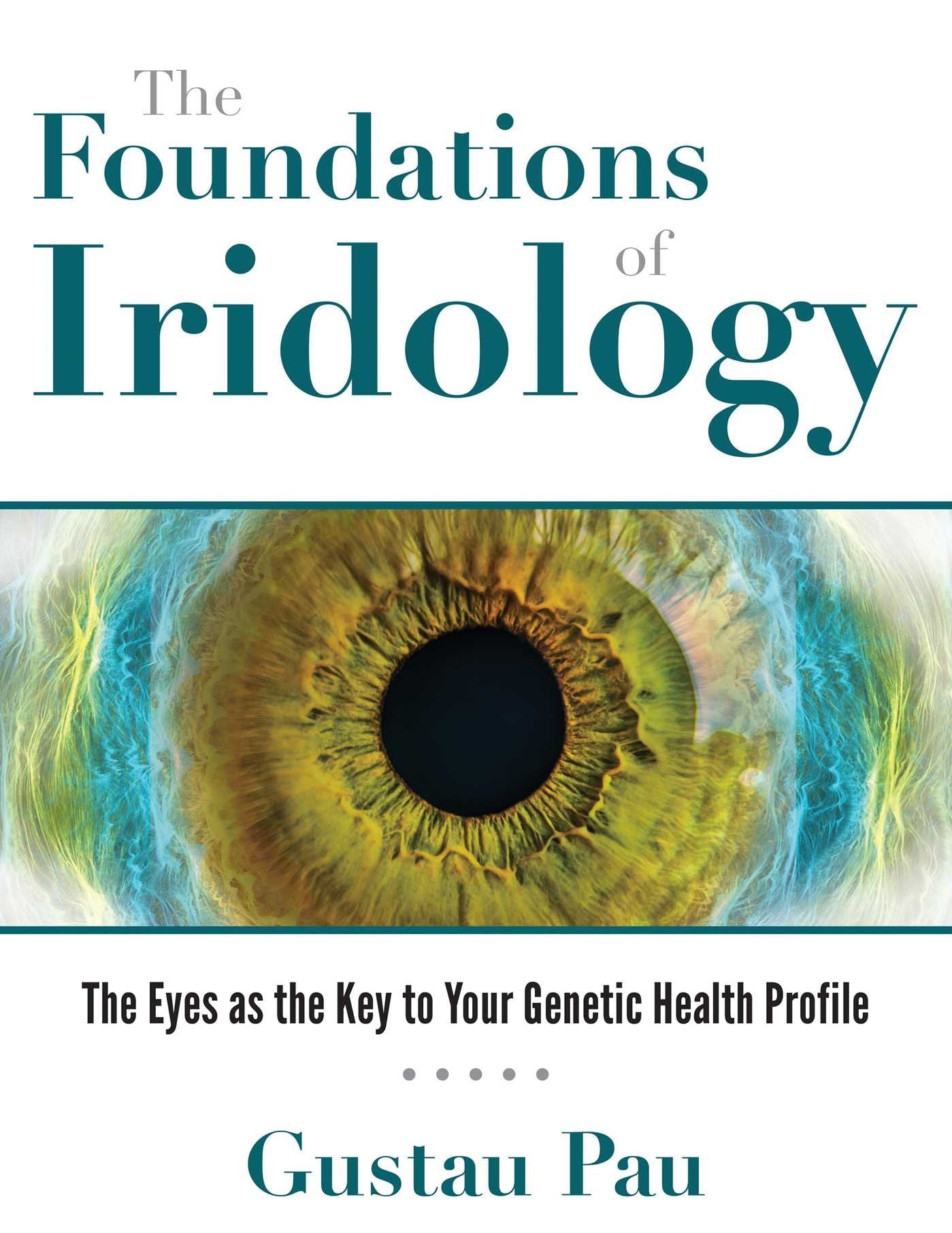 The Foundations of Iridology: The Eyes as the Key to Your Genetic Health Profile book