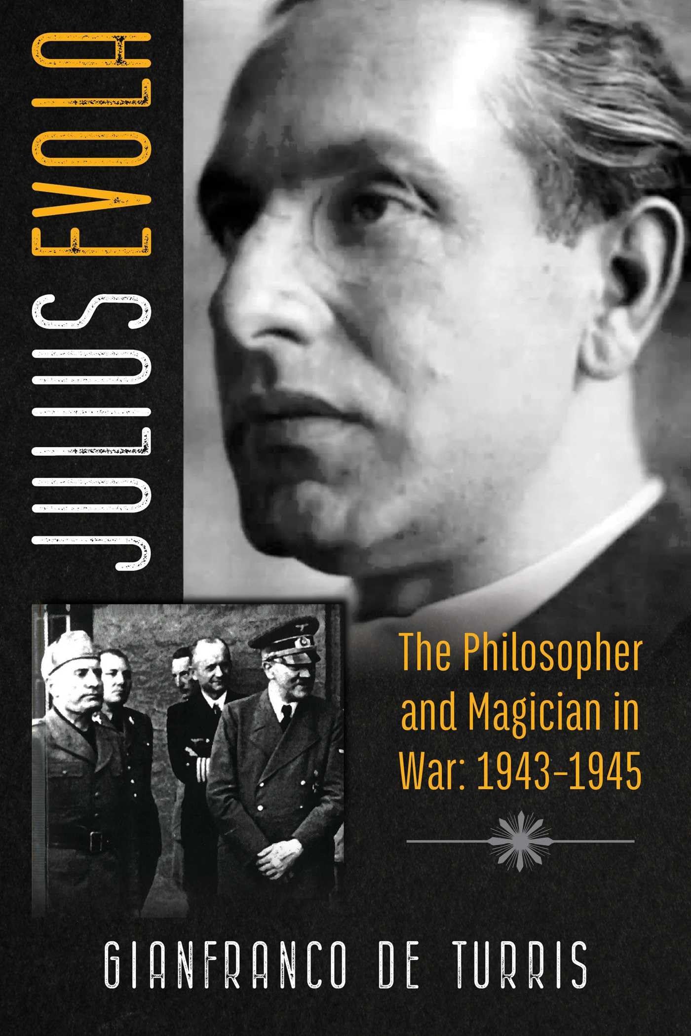 Julius Evola: The Philosopher and Magician in War: 1943-1945 Politics & Society
