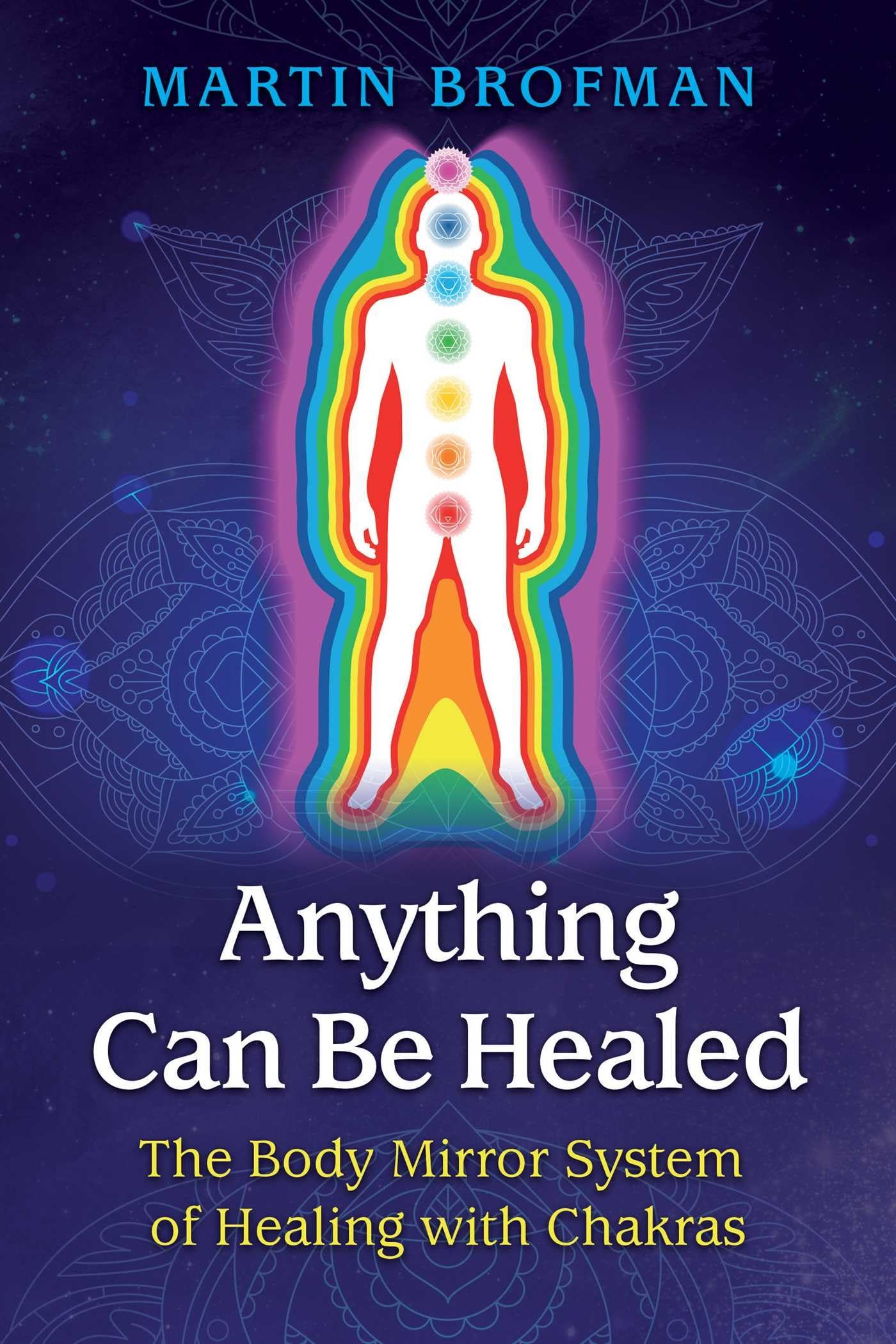 Anything Can Be Healed: The Body Mirror System of Healing with Chakras Parents & Children