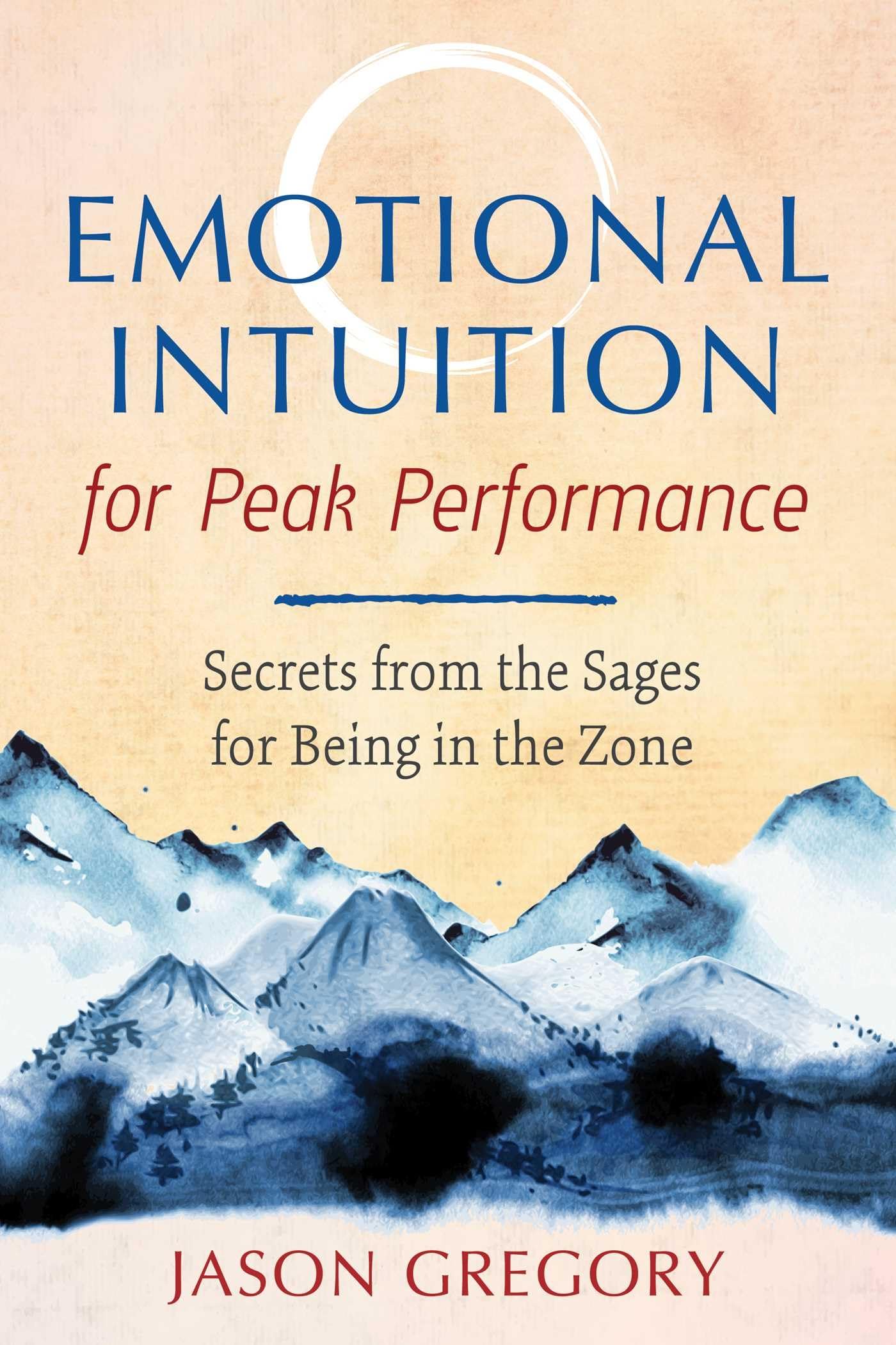 Emotional Intuition for Peak Performance: Secrets from the Sages for Being in the Zone Philosophy
