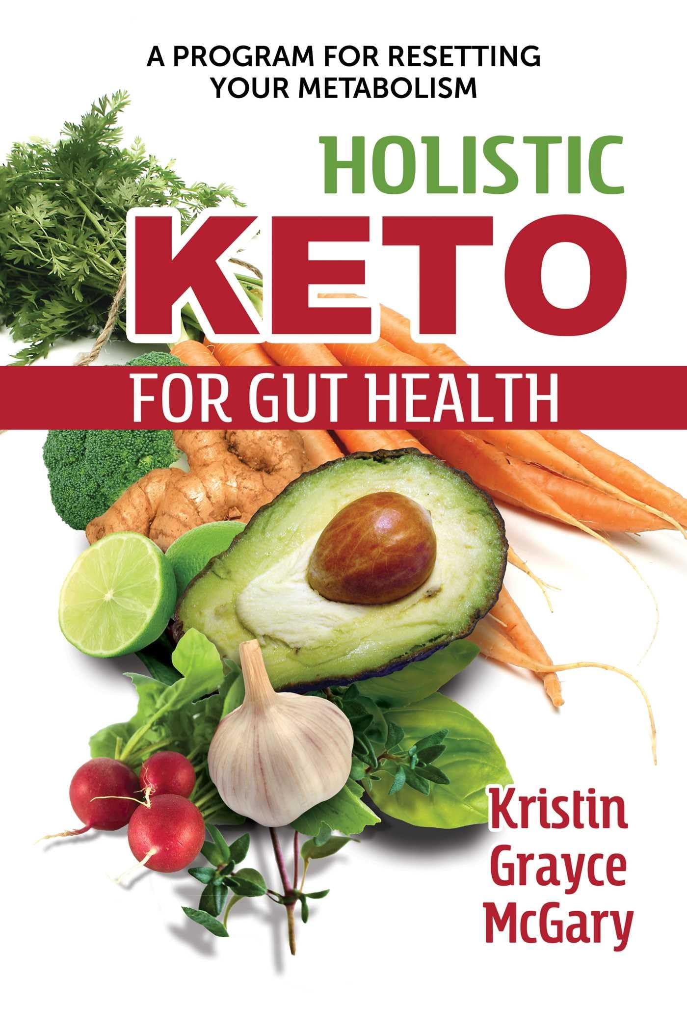 Holistic Keto for Gut Health: A Program for Resetting Your Metabolism Medicine