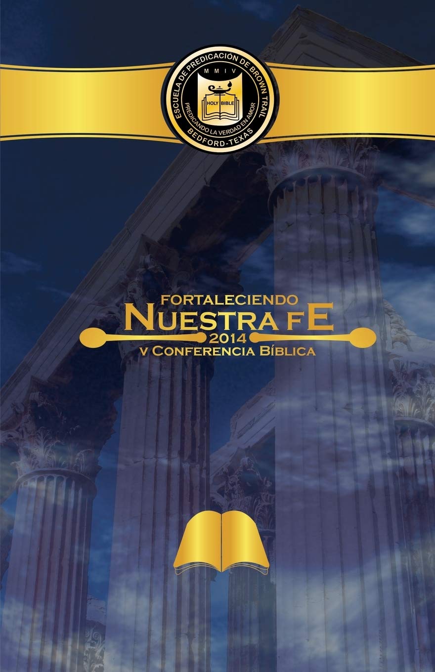 Fortaleciendo Nuestra Fe: Cuarta Conferencia Biblica de la Escuela de Predicacion de Brown Trail Religion & Esotericism