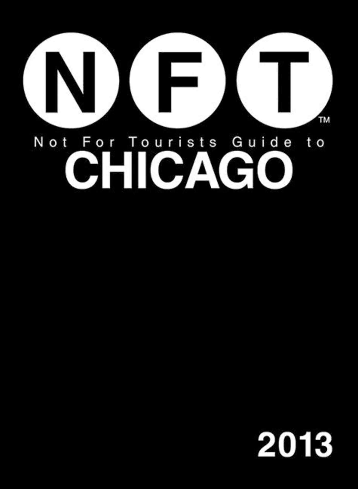 Not For Tourists Guide to Chicago 2013 (Not for Tourists Guidebook) Leisure, Home & Garden