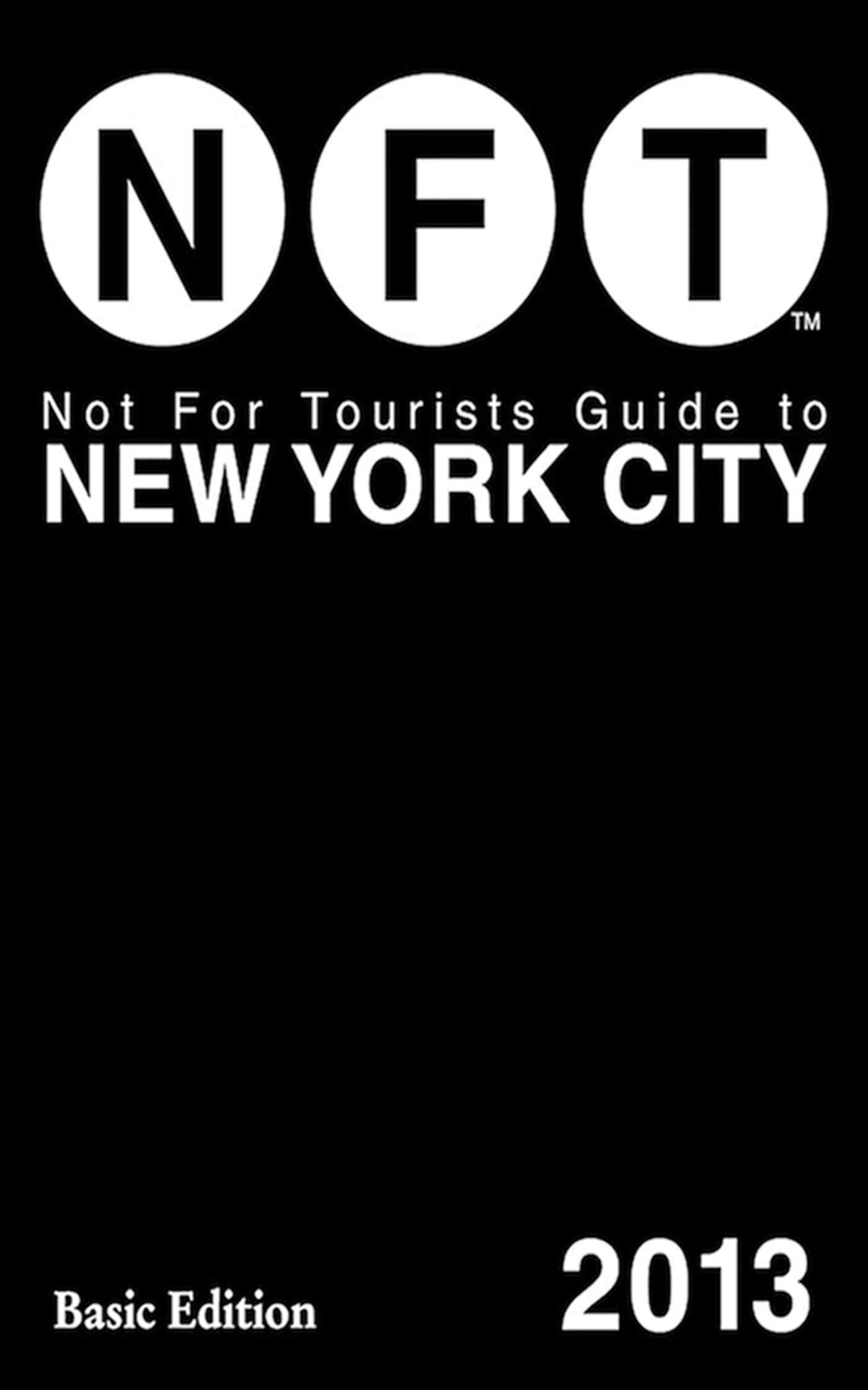 Not for Tourists Guide to New York City 2013 Leisure, Home & Garden