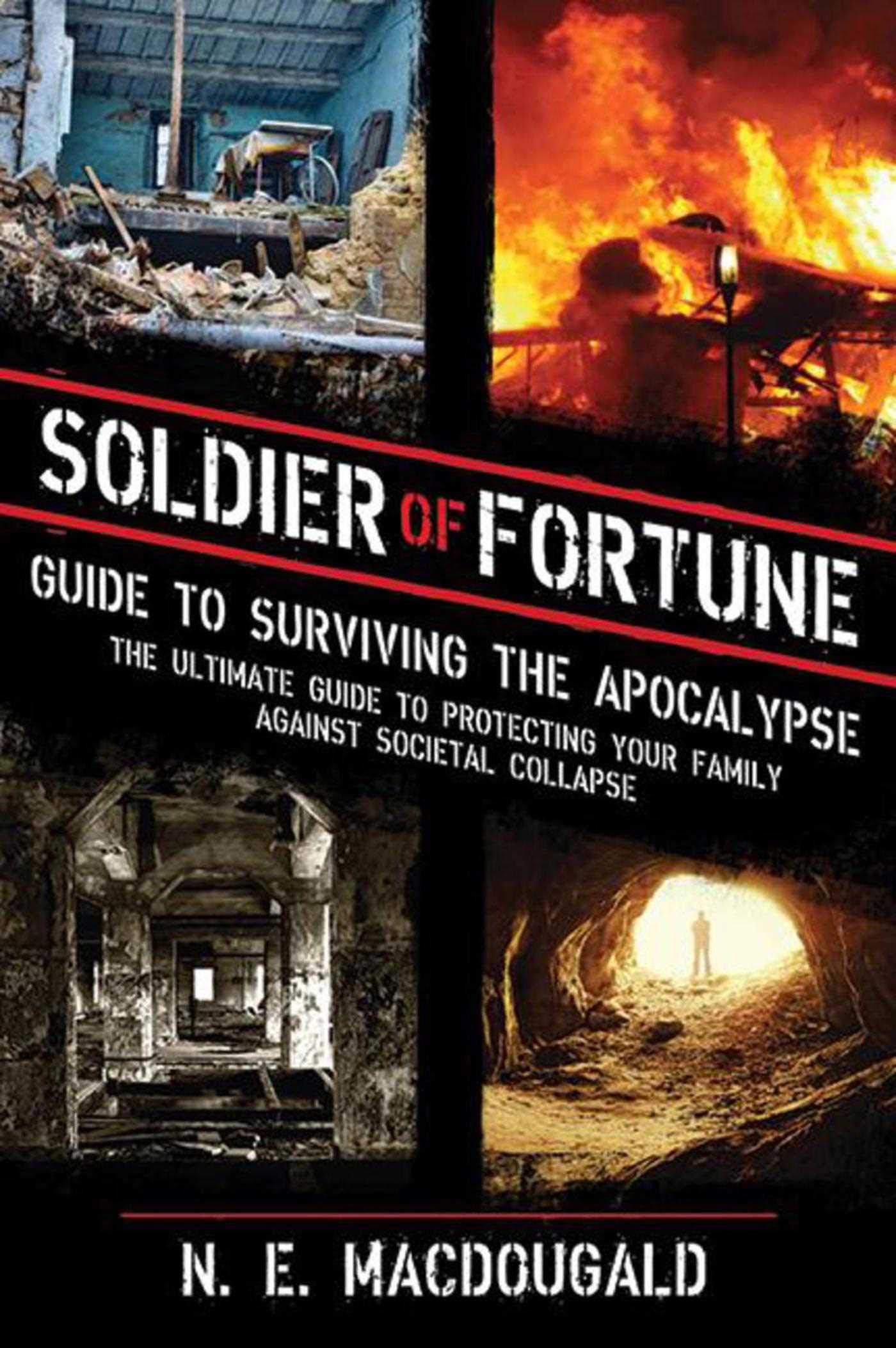 Soldier of Fortune Guide to Surviving the Apocalypse: The Ultimate Guide to Protecting Your Family Against Societal Collapse book