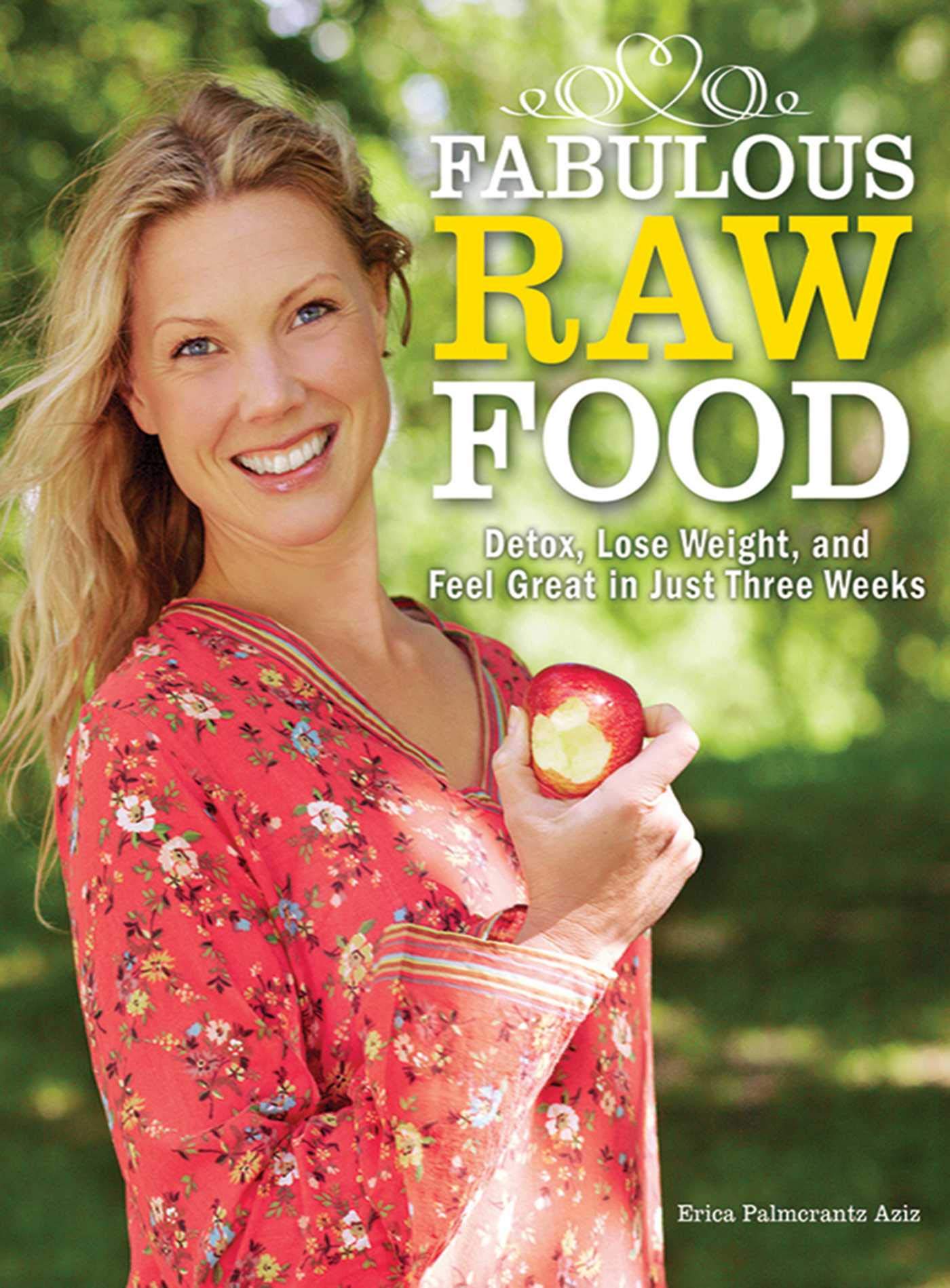 Fabulous Raw Food: Detox, Lose Weight, and Feel Great in Just Three Weeks! Leisure, Home & Garden