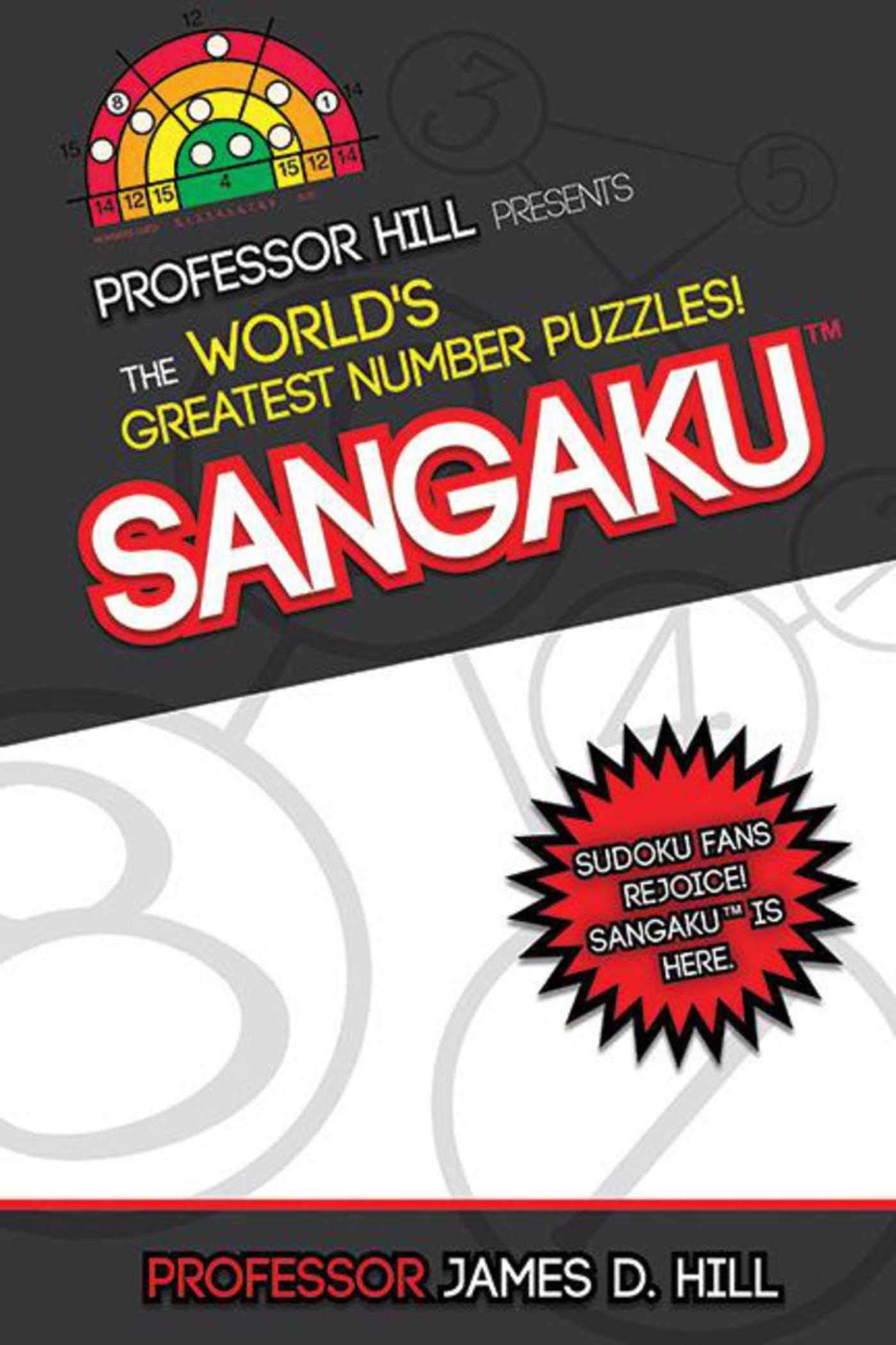 Sangaku: Professor Hill Presents the World's Greatest Number Puzzles! Leisure & Fun