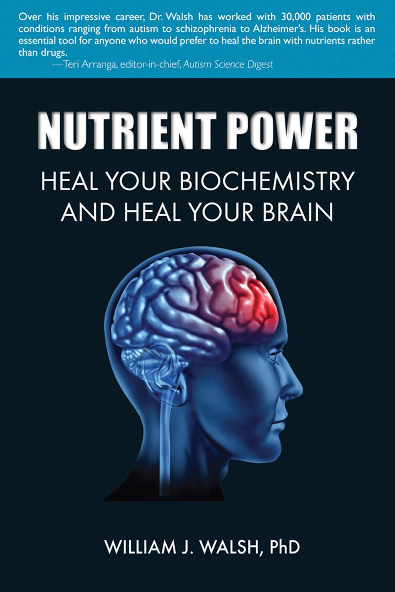 Nutrient Power: Heal Your Biochemistry and Heal Your Brain Medicine