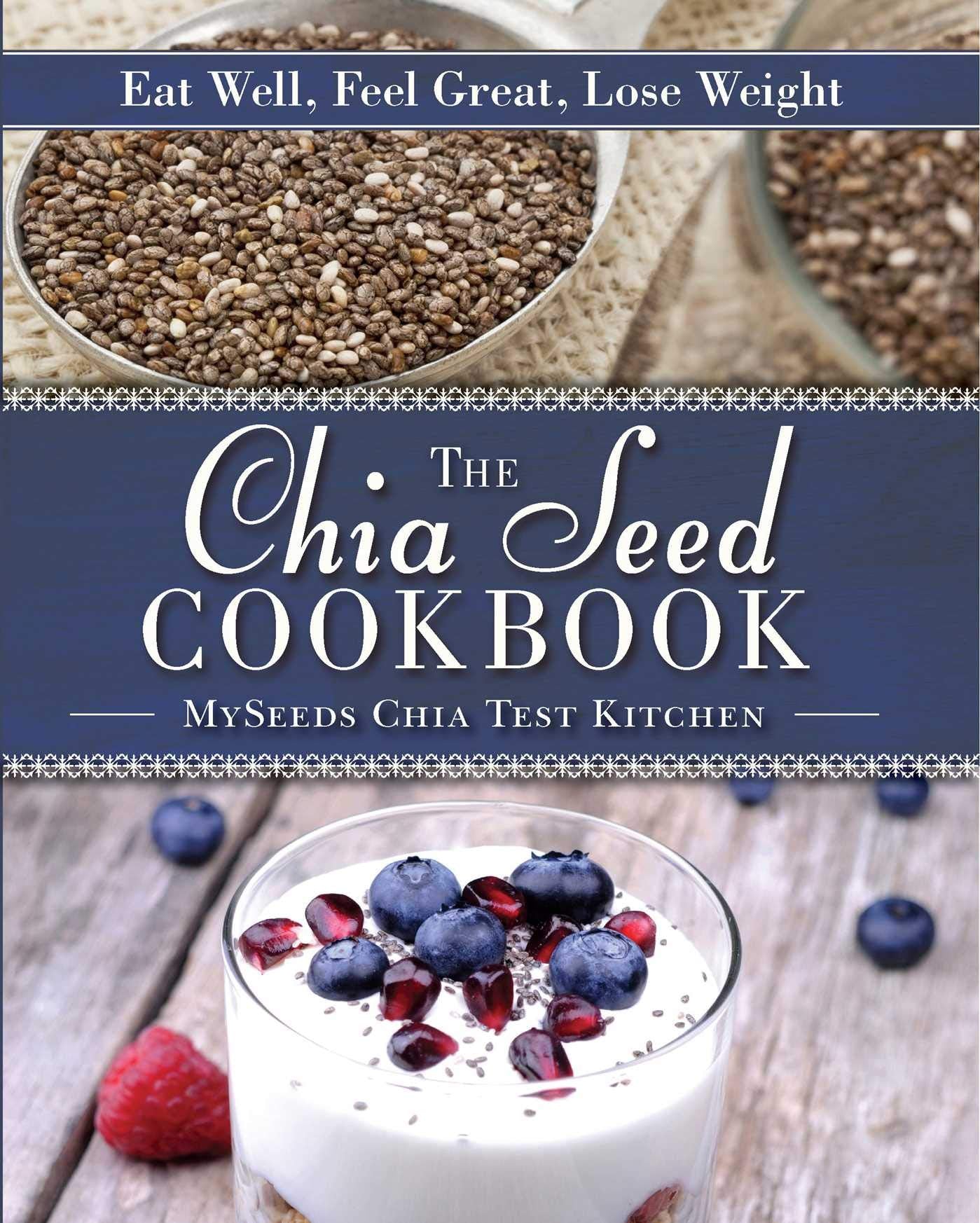 The Chia Seed Cookbook: Eat Well, Feel Great, Lose Weight Leisure, Home & Garden