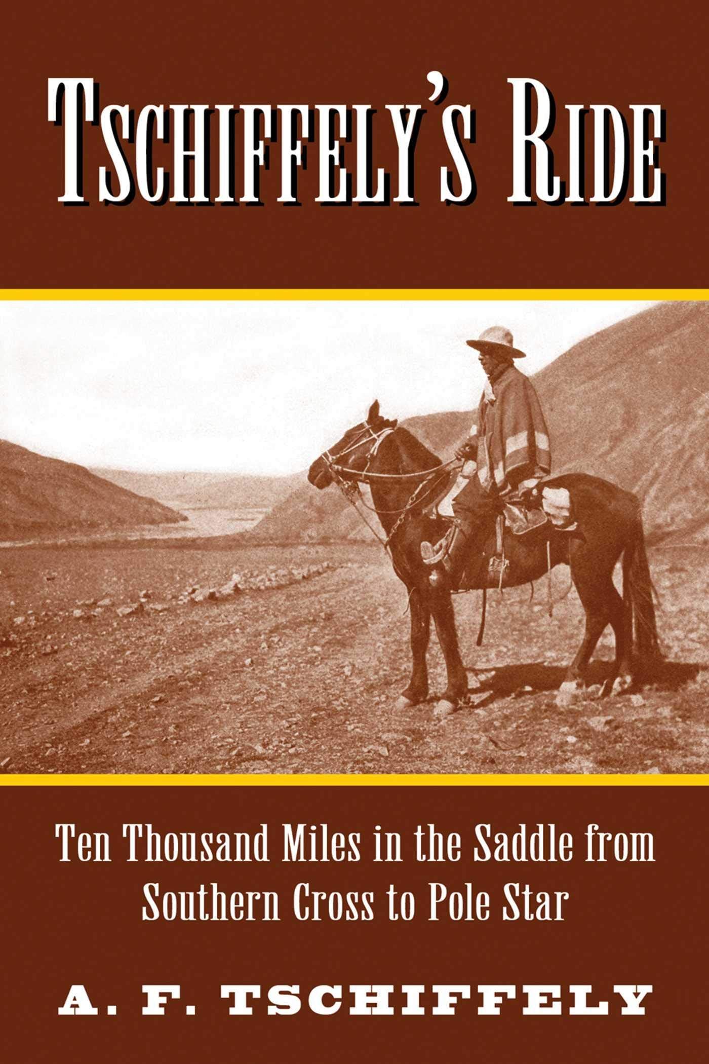 Tschiffely's Ride: Ten Thousand Miles in the Saddle from Southern Cross to Pole Star Contemporary literature