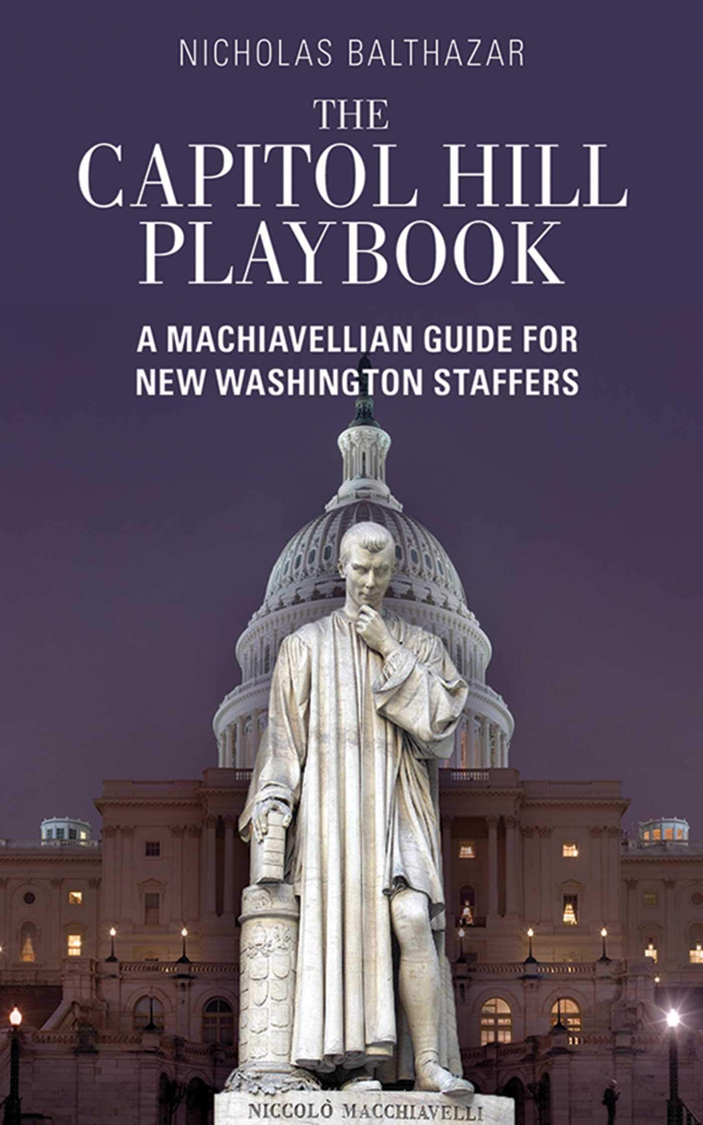 The Capitol Hill Playbook: A Machiavellian Guide for Young Political Professionals Social Sciences