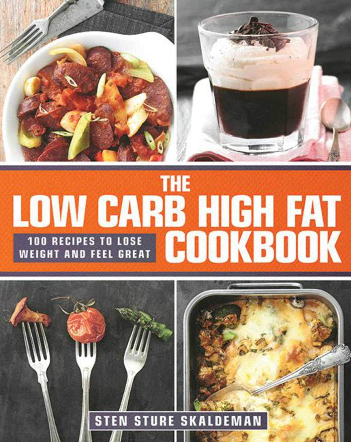 The Low Carb High Fat Cookbook: 100 Recipes to Lose Weight and Feel Great Leisure, Home & Garden