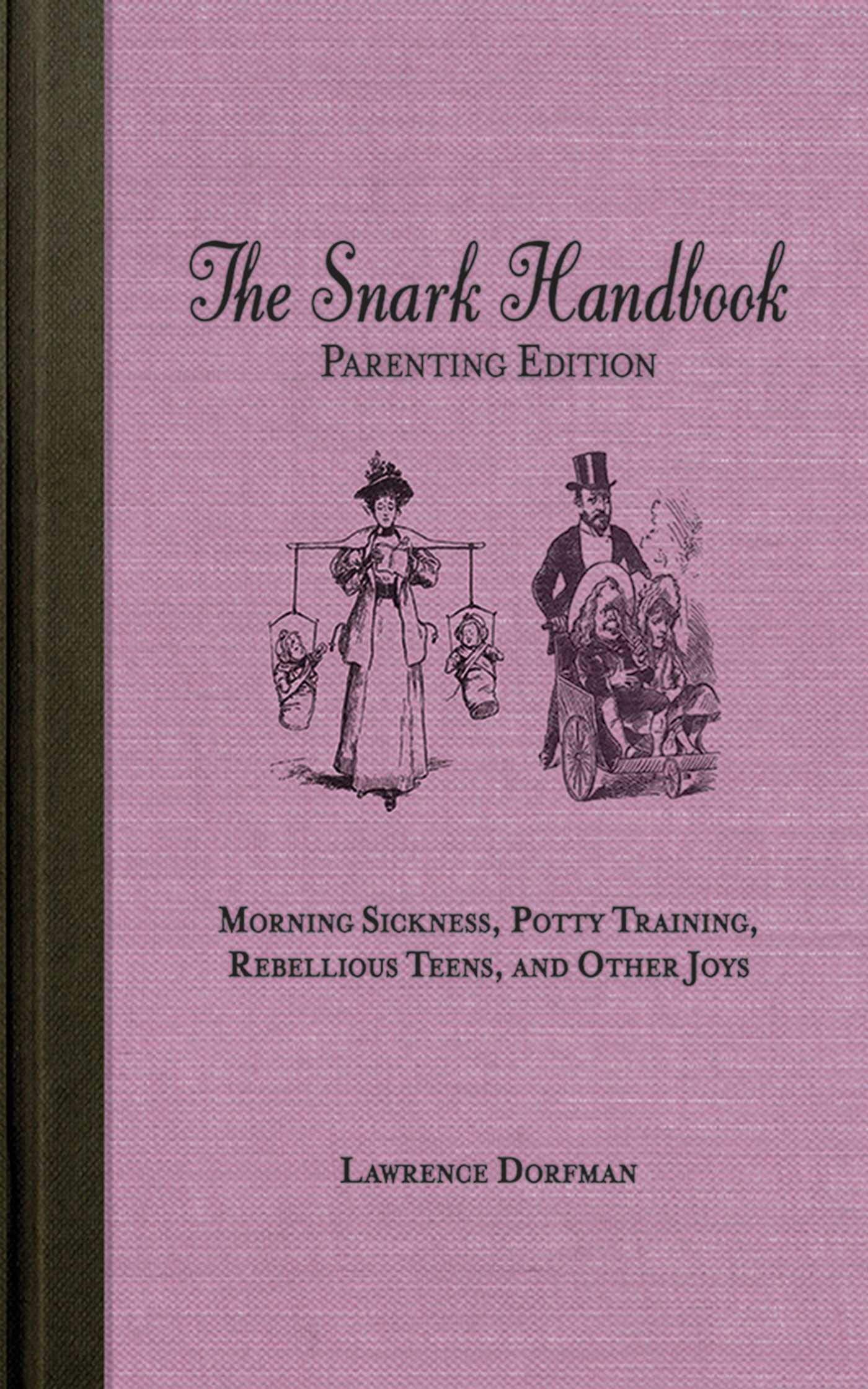 The Snark Handbook: Parenting Edition: Morning Sickness, Potty Training, Rebellious Teens, and Other Joys (Snark Series) Business, Finance & Career