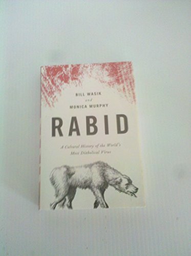 Rabid (A Cultural History of the World's Most Diabolical Virus) by Bill Wasik (2012-05-04) Books