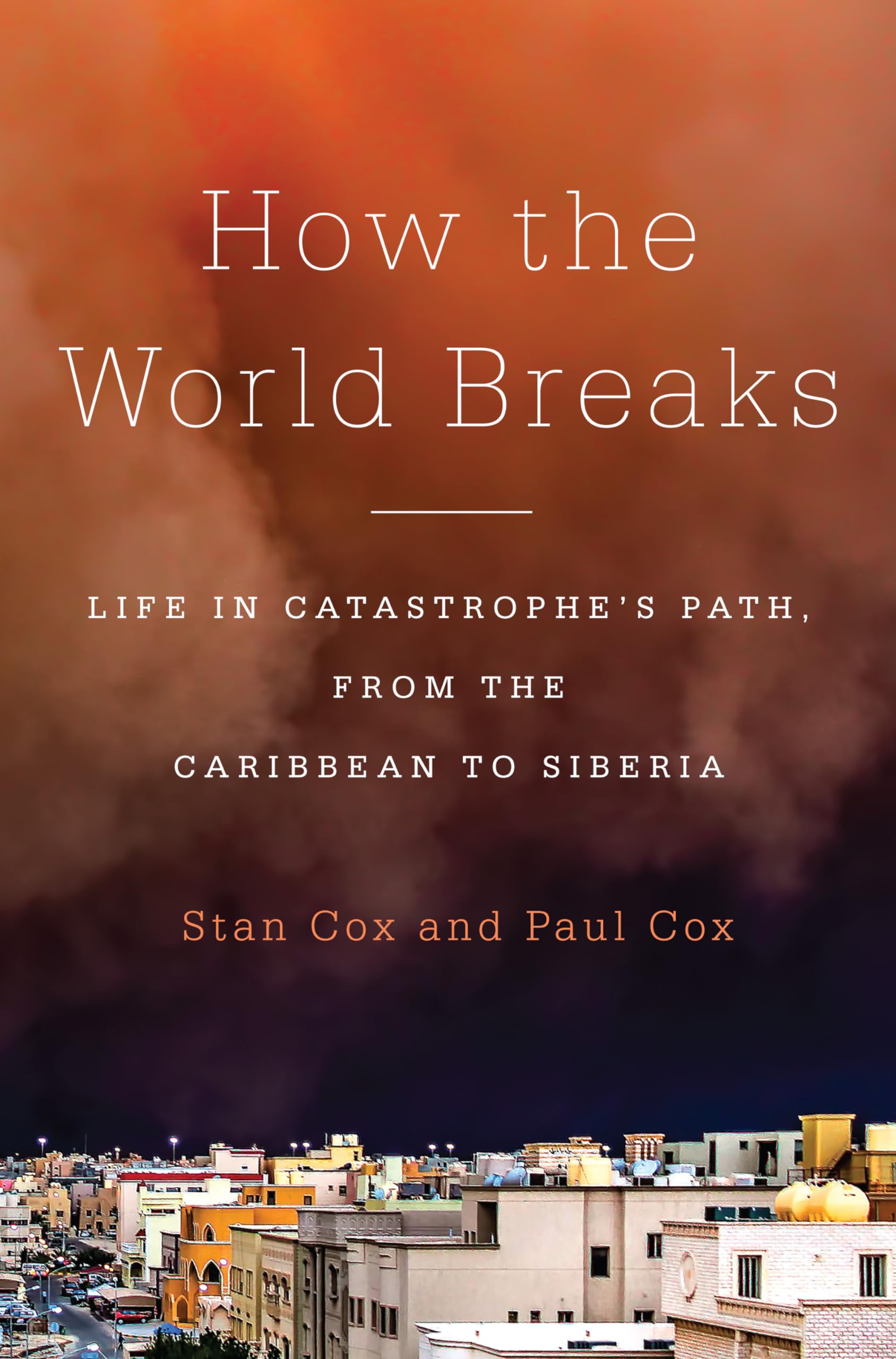 How the World Breaks: Life in Catastrophe's Path, from the Caribbean to Siberia Books