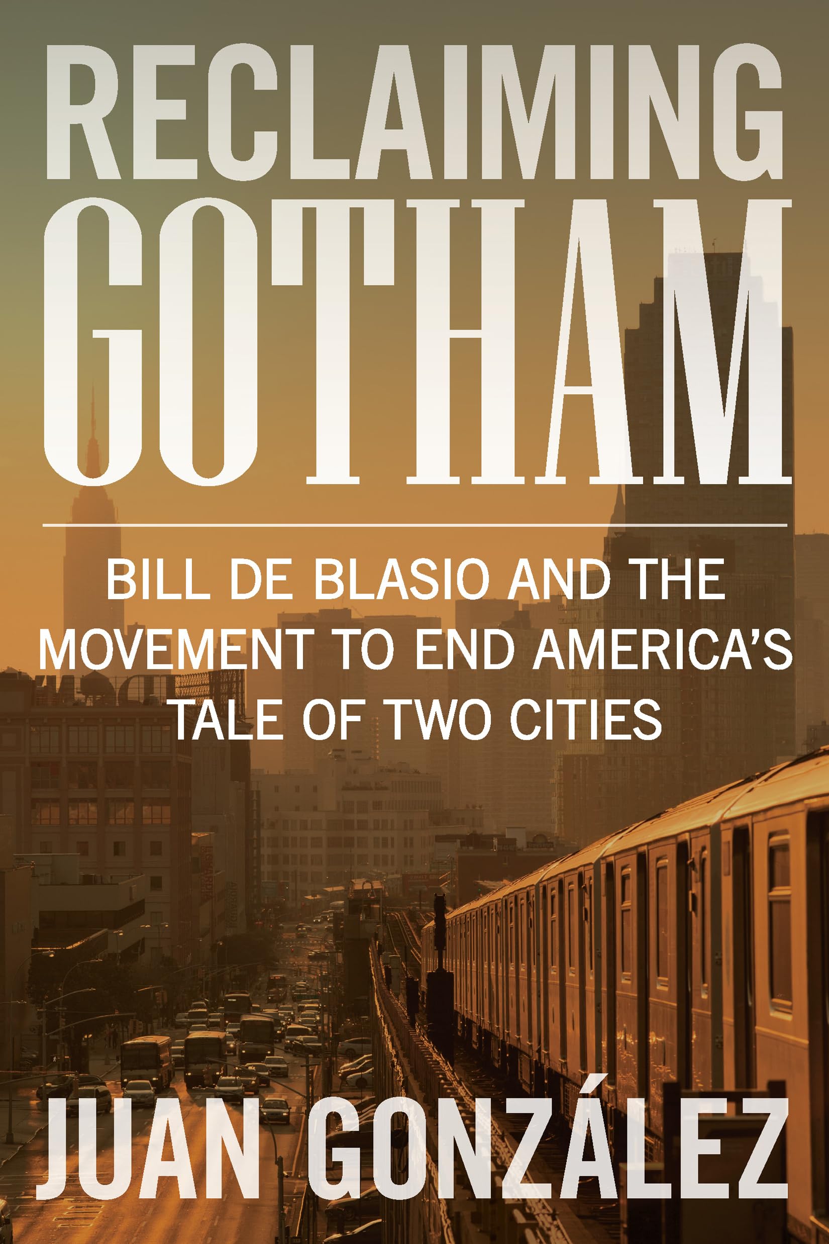 Reclaiming Gotham: Bill de Blasio and the Movement to End America s Tale of Two Cities Social Sciences
