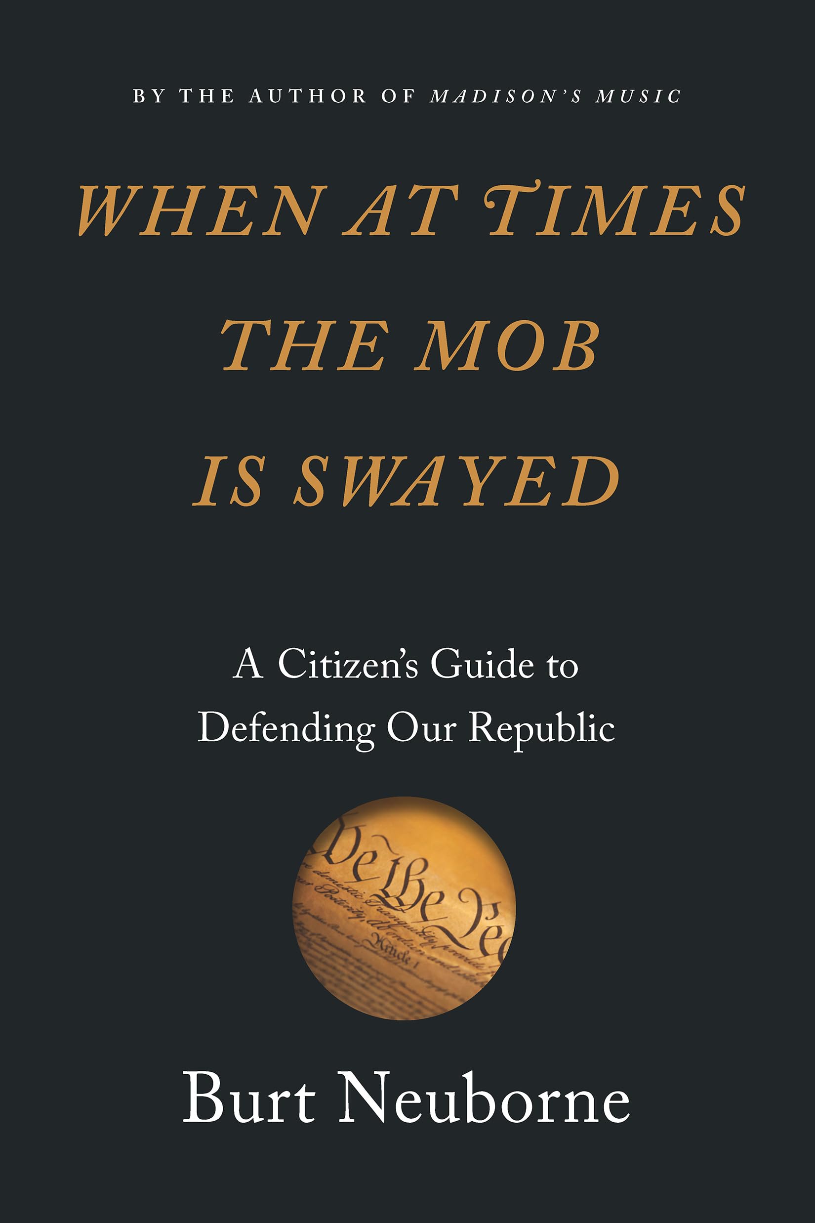 When at Times the Mob Is Swayed: A Citizen’s Guide to Defending Our Republic Law