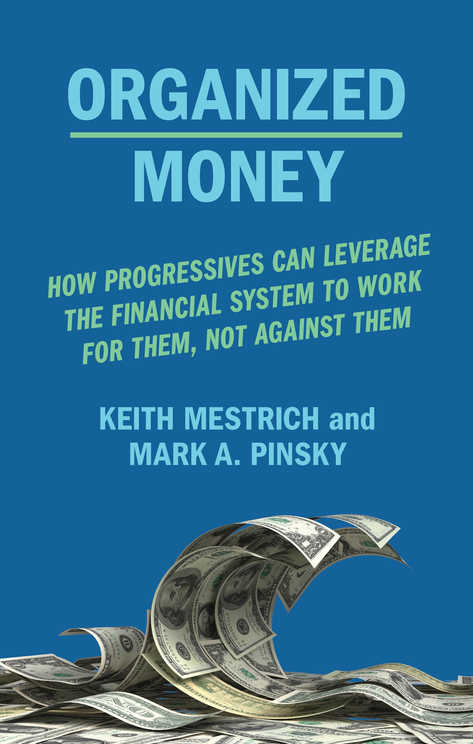 Organized Money: How Progressives Can Leverage the Financial System to Work for Them, Not Against Them book