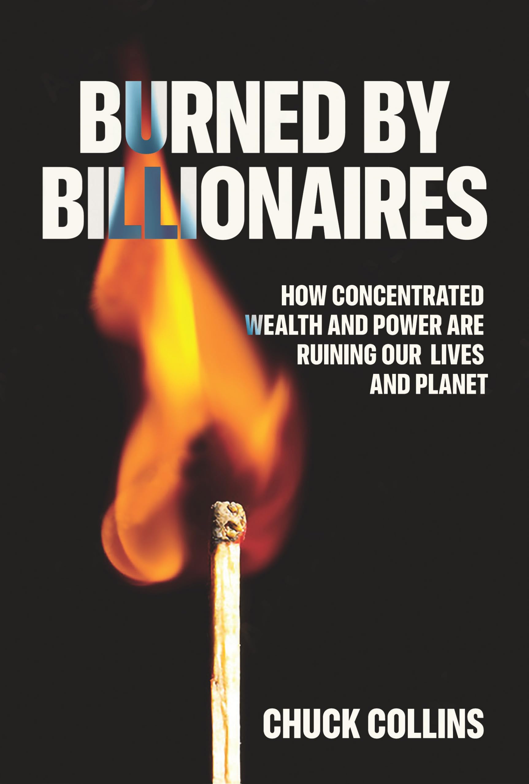 Burned by Billionaires: How Concentrated Wealth and Power Are Ruining Our Lives and Planet Social Sciences