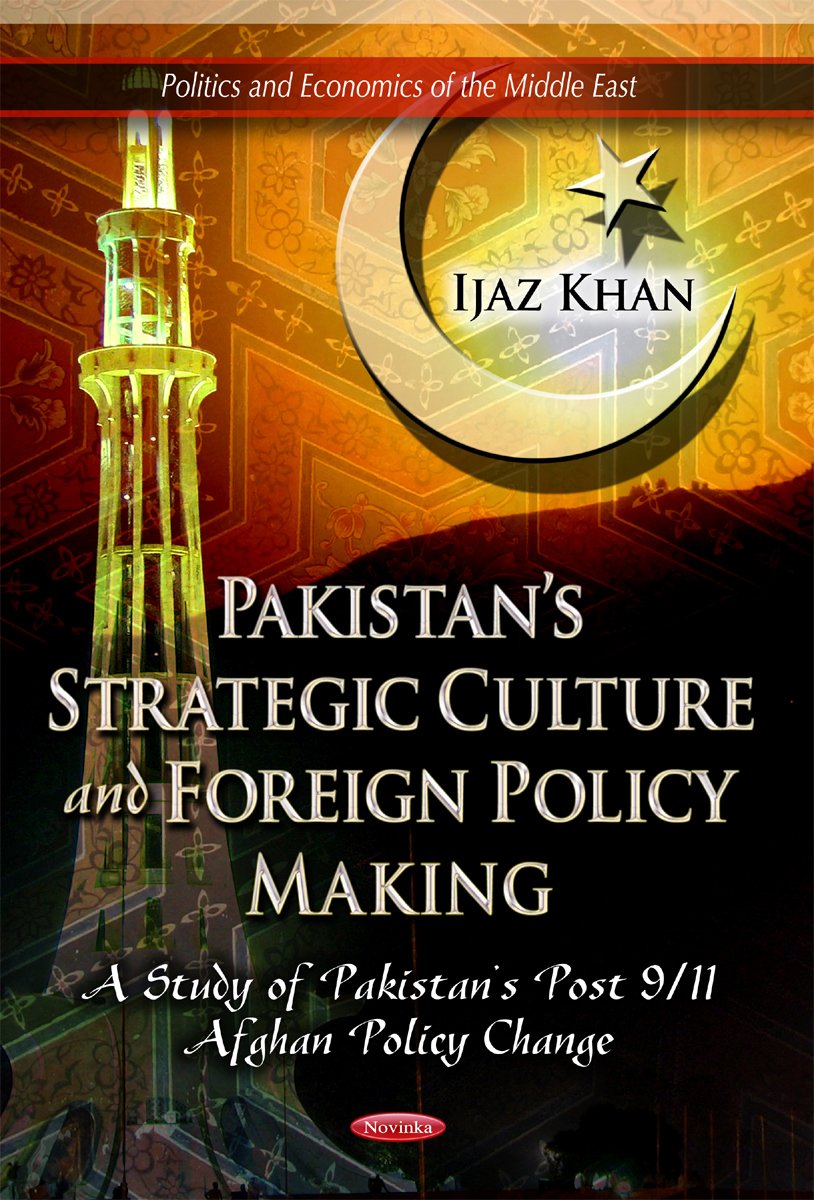 Pakistan's Strategic Culture and Foreign Policy Making: A Study of Pakistan's Post 9/11 Afghan Policy Change (Politics and Economics of the Middle East) Business, Finance & Career