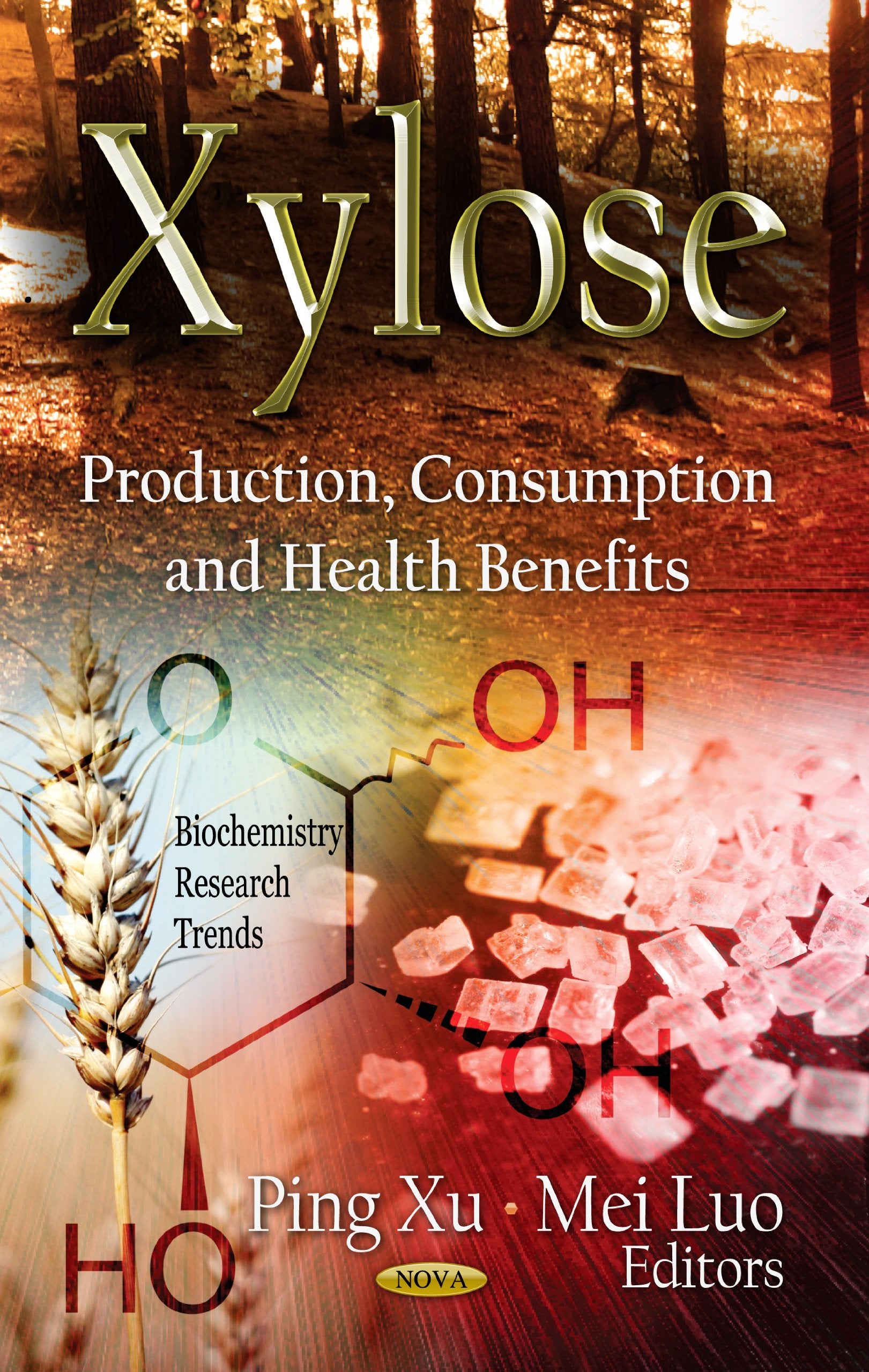 Xylose: Production, Consumption, and Health Benefits: Production, Consumption & Health Benefits (Biochemistry Research Trends) Medicine