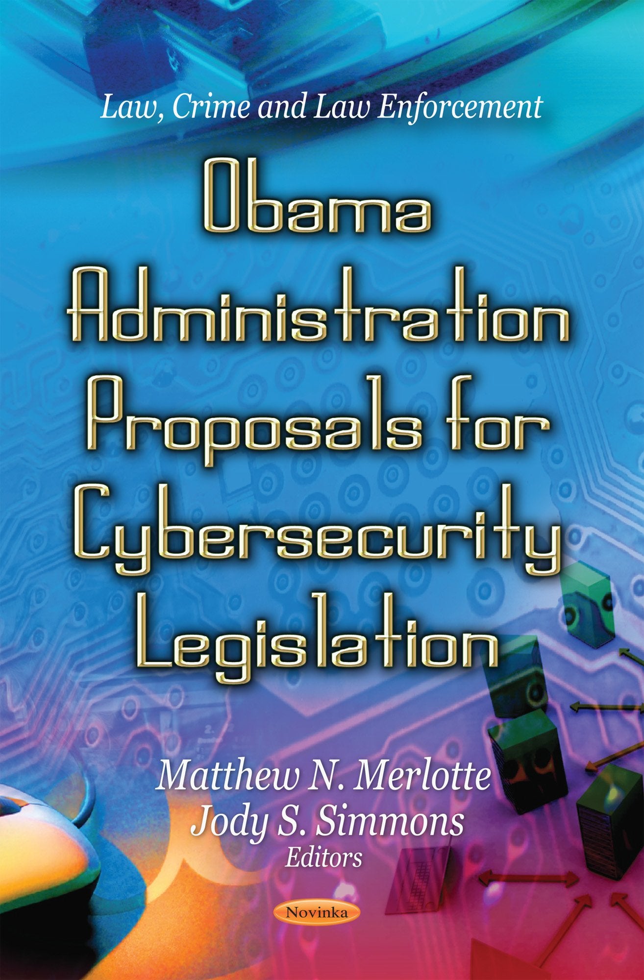 Obama Administration Proposals for Cybersecurity Legislation (Law, Crime and Law Enforcement) Law