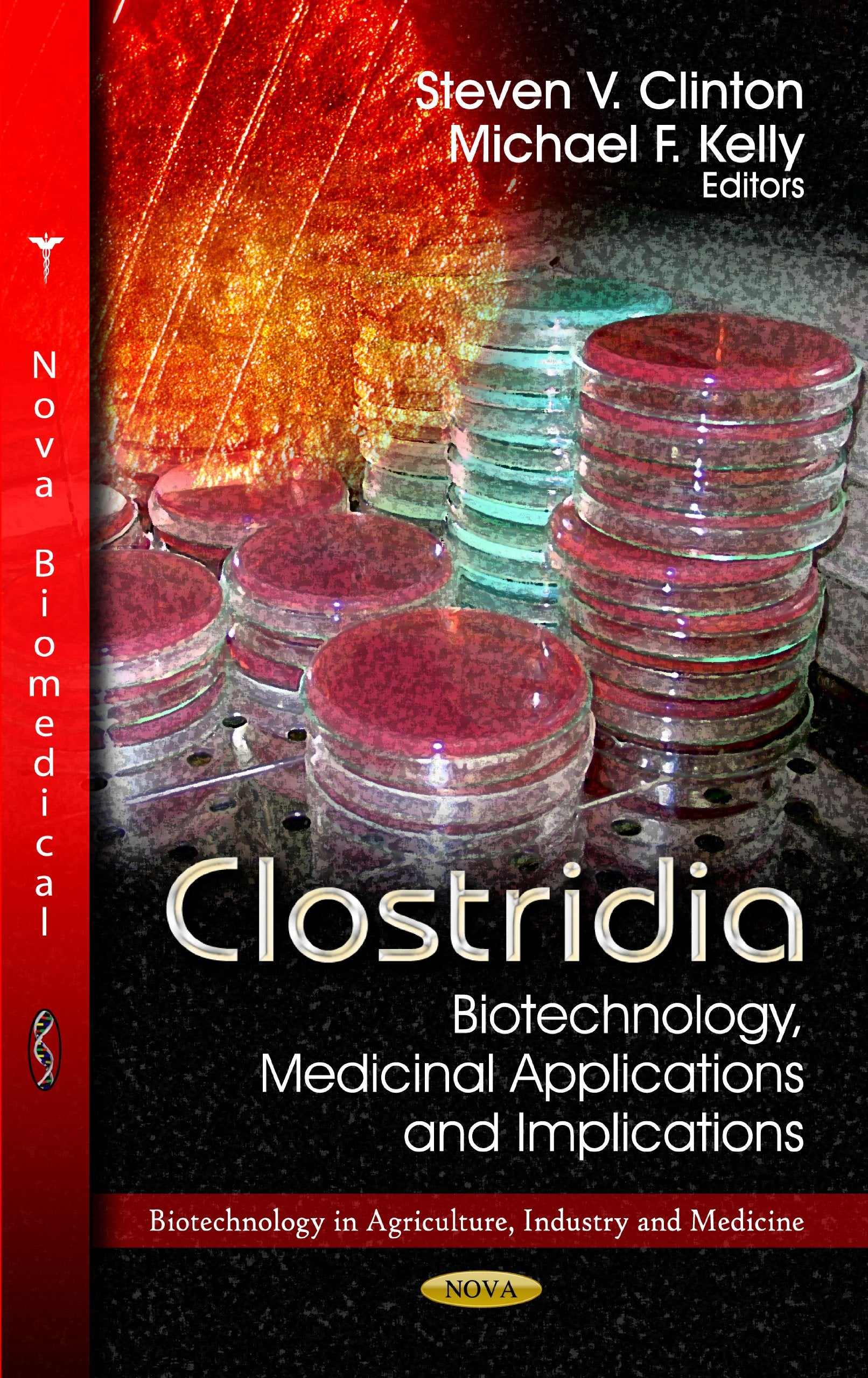 Clostridia: Biotechnology, Medicinal Applications and Implications: Biotechnology, Medicinal Applications & Implications (Biotechnology in Agriculture, Industry and Medicine) Medicine