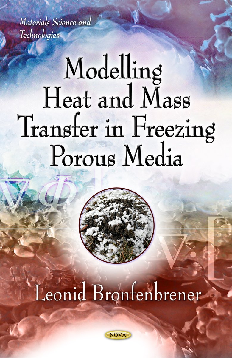 Modelling Heat and Mass Transfer in Freezing Porous Media (Materials Science and Technologies) Business & Technology