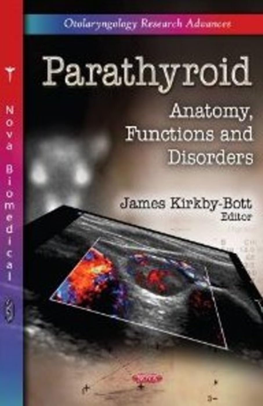 Parathyroid: Anatomy, Functions and Disorders: Anatomy, Functions & Disorders (Otolaryngology Research Advances: Human Anatomy and Physiology) Medicine
