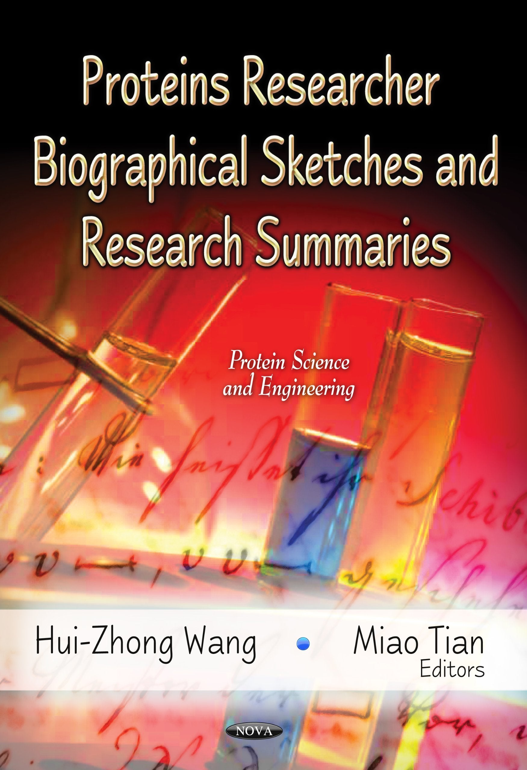 Proteins Researcher Biographical Sketches and Research Summaries (Protein Science and Engineering: Protein Biochemistry, Synthesis, Structure and Cellular Functions) Medicine