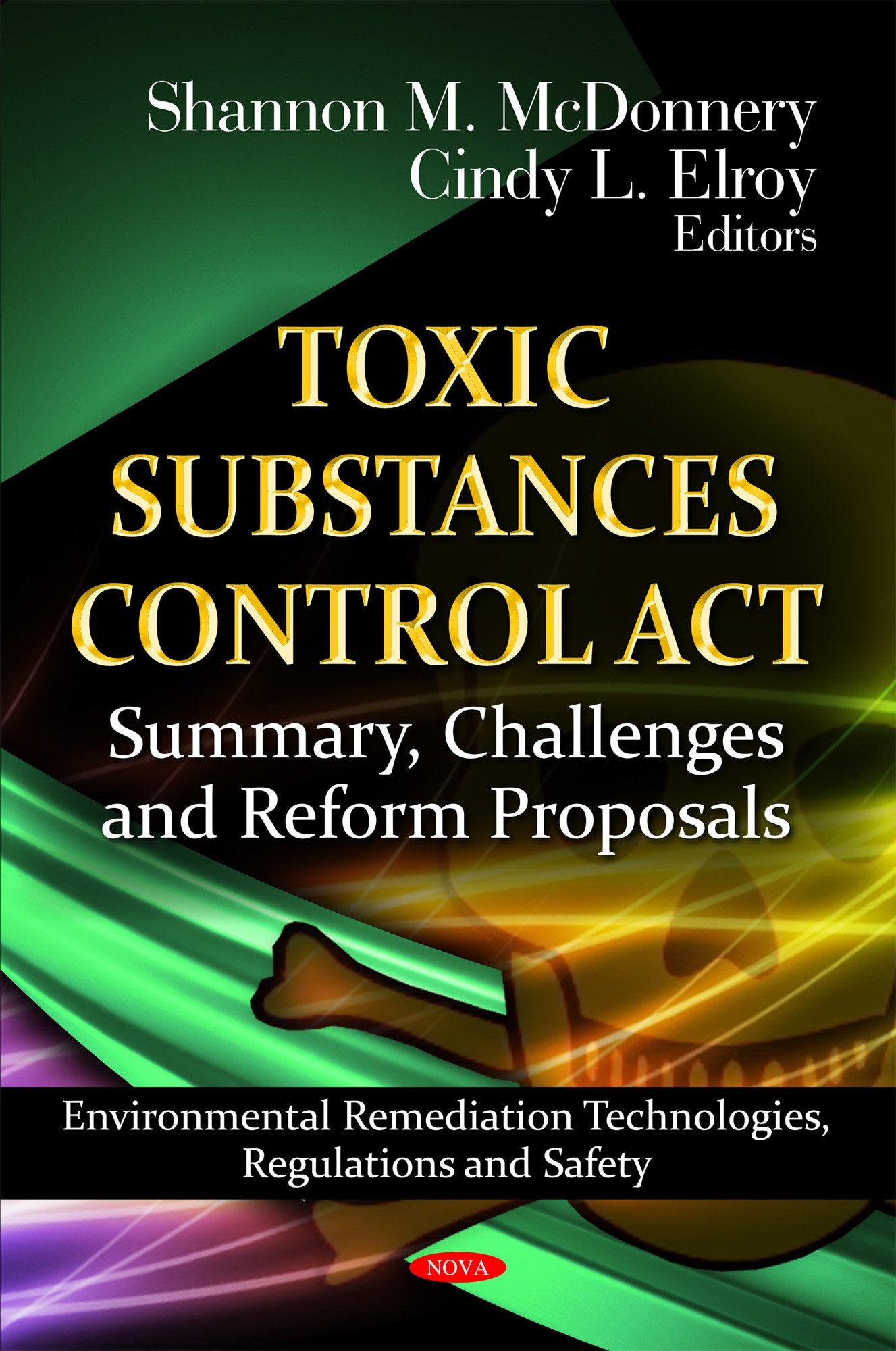 Toxic Substances Control Act: Summary, Challenges and Reform Proposals: Summary, Challenges & Reform Proposals (Environmental Remediation ... Chemical Engineering Methods and Technology) Law