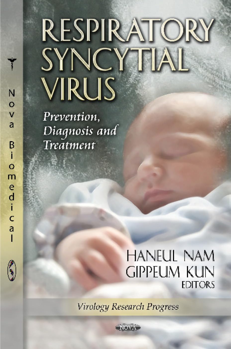 Respiratory Syncytial Virus: Prevention, Diagnosis & Treatment (Virology Research Progress) Medicine