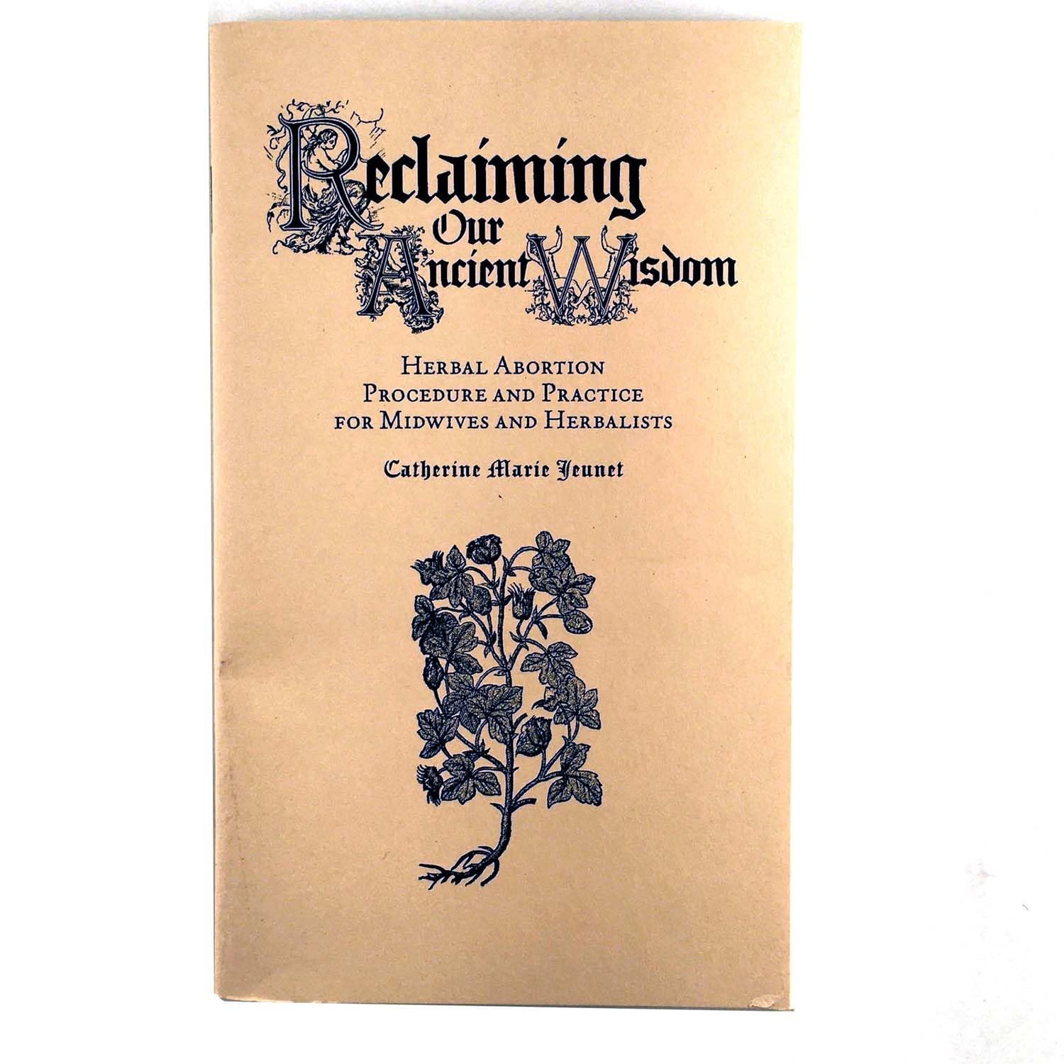 Reclaiming Our Ancient Wisdom: Herbal Abortion Procedure and Practice for Midwives and Herbalists Health, Nutrition & Fitness