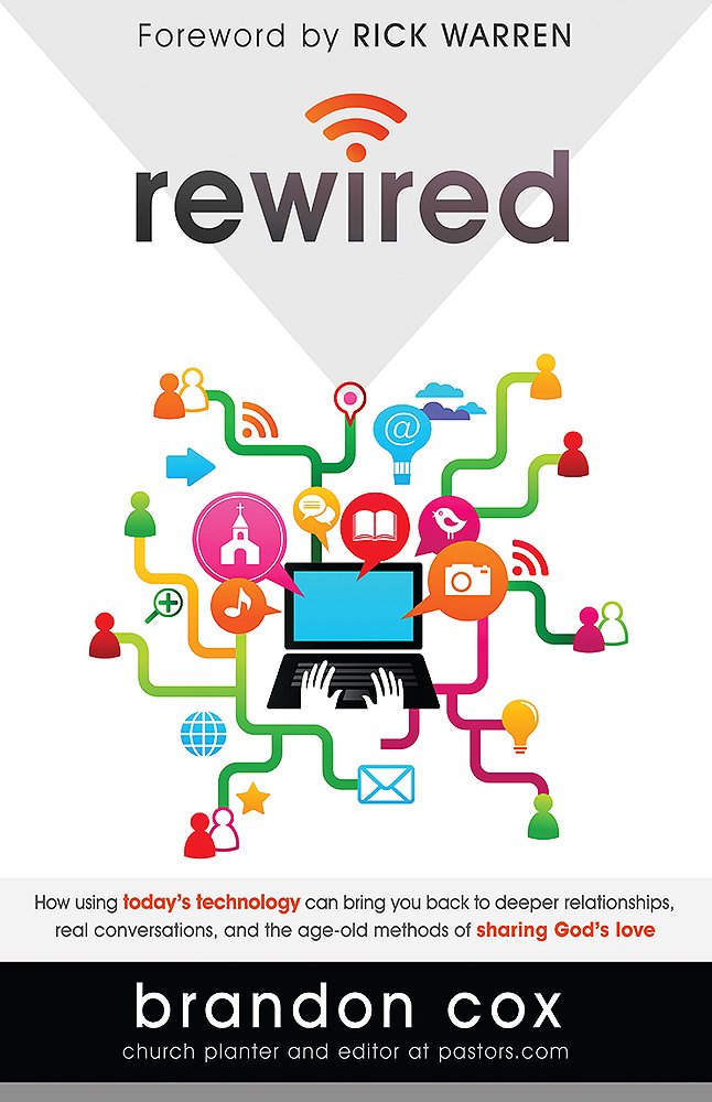 Rewired: How Using Today's Technology Can Bring You Back to Deeper Relationships, Real Conversations, and Powerful Ways to Share God's Love Social Sciences