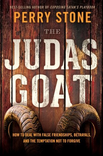 The Judas Goat: How to Deal with False Friendships, Betrayals, and the Temptation Not to Forgive book
