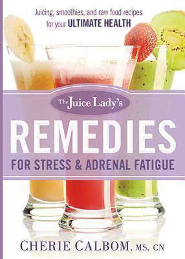 The Juice Lady's Remedies for Stress and Adrenal Fatigue: Juicing, Smoothies, and Raw Food Recipes for Your Ultimate Health Leisure, Home & Garden