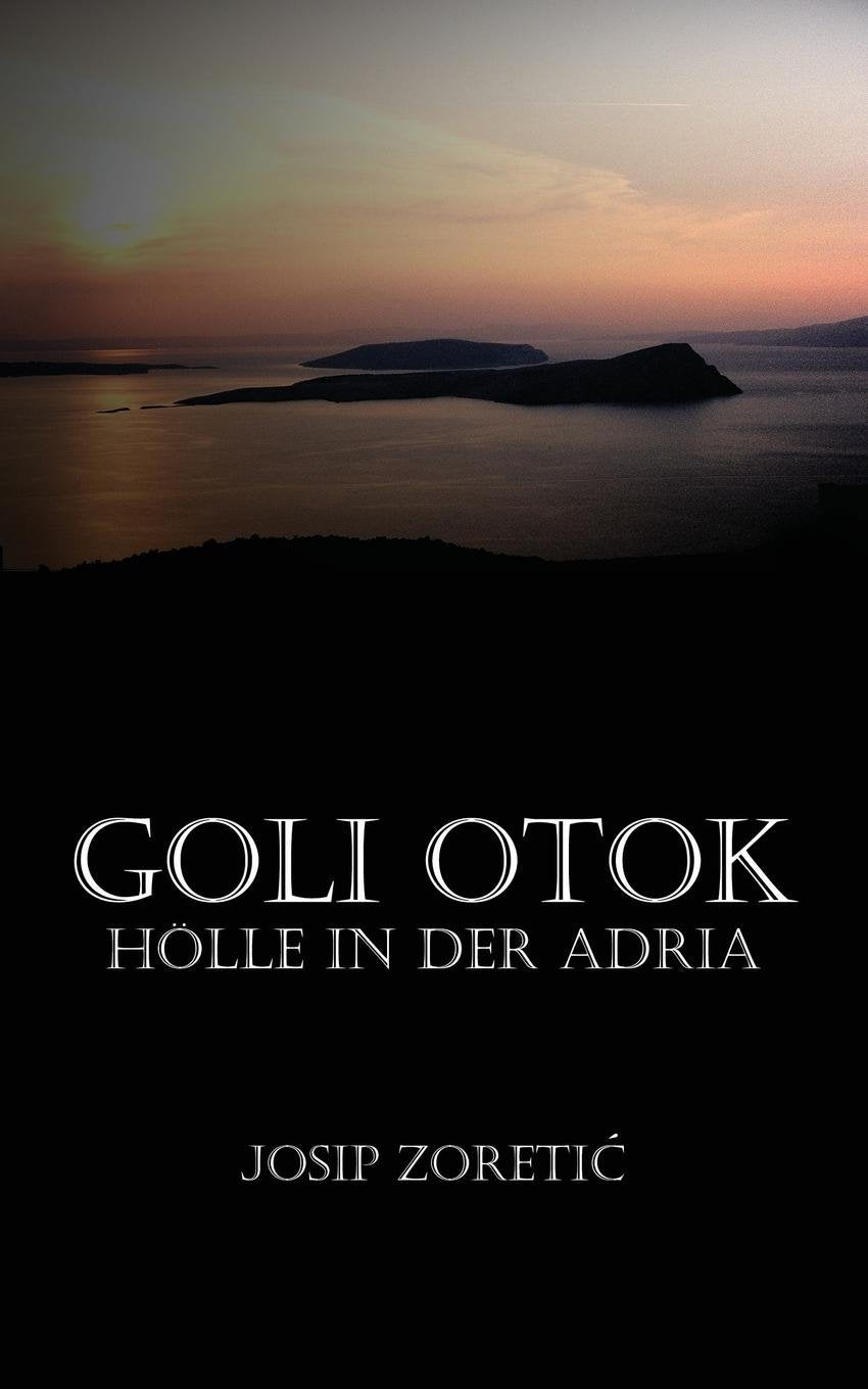 Goli Otok: Holle in Der Adria Memories
