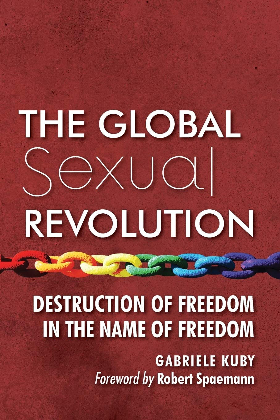The Global Sexual Revolution: Destruction of Freedom in the Name of Freedom Social Sciences