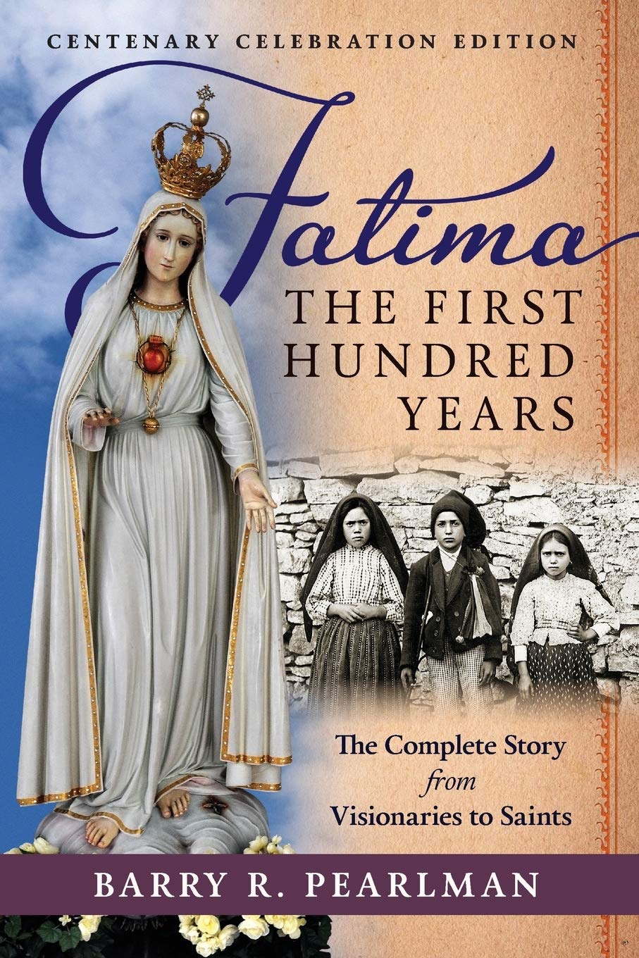 Fatima, the First Hundred Years: The Complete Story from Visionaries to Saints Politics & History